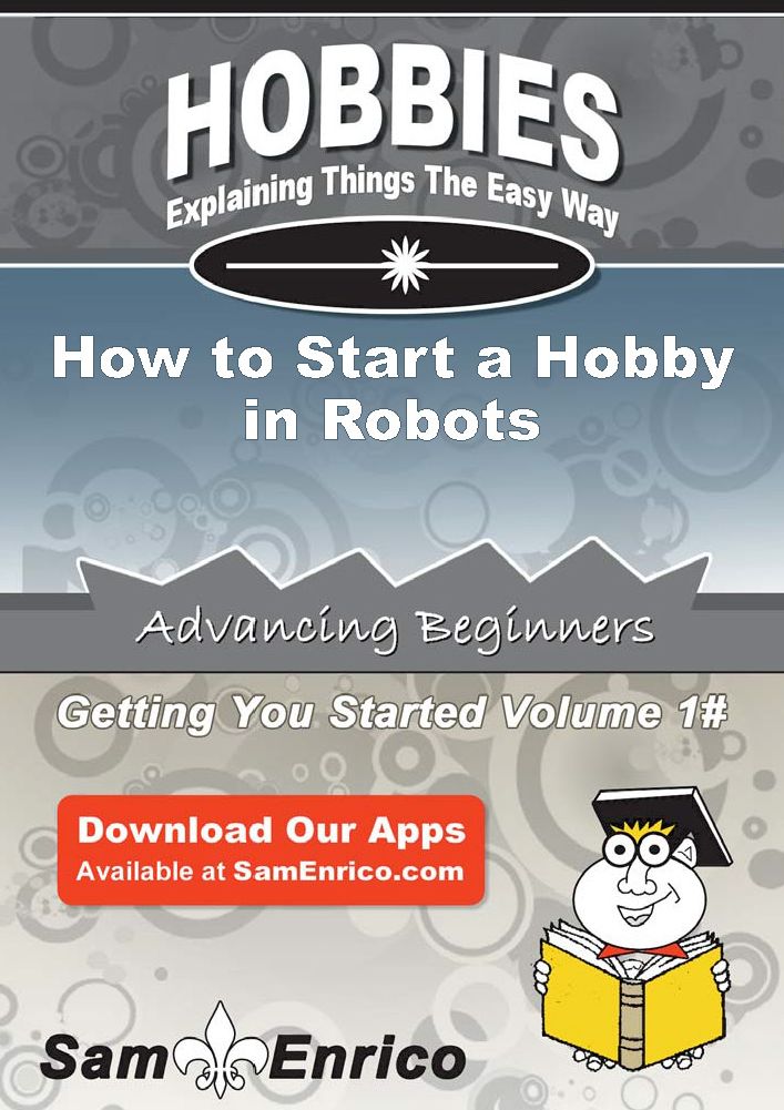 How to Start a Hobby in Robots