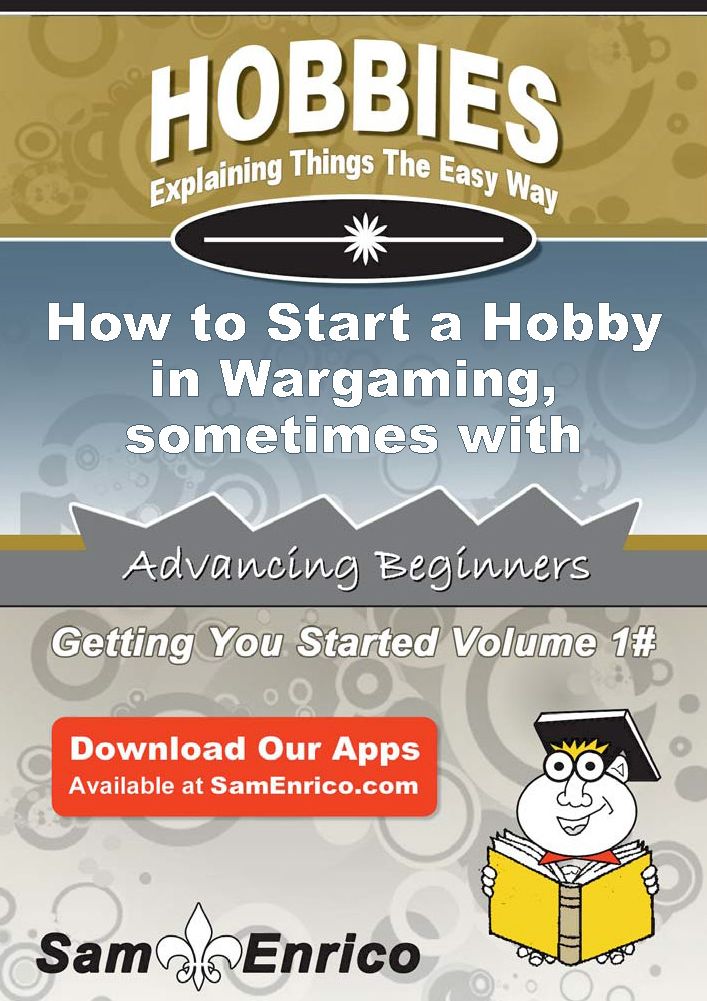 How to Start a Hobby in Wargaming - sometimes with miniatures
