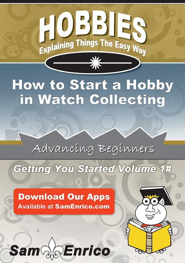 How to Start a Hobby in Watch Collecting