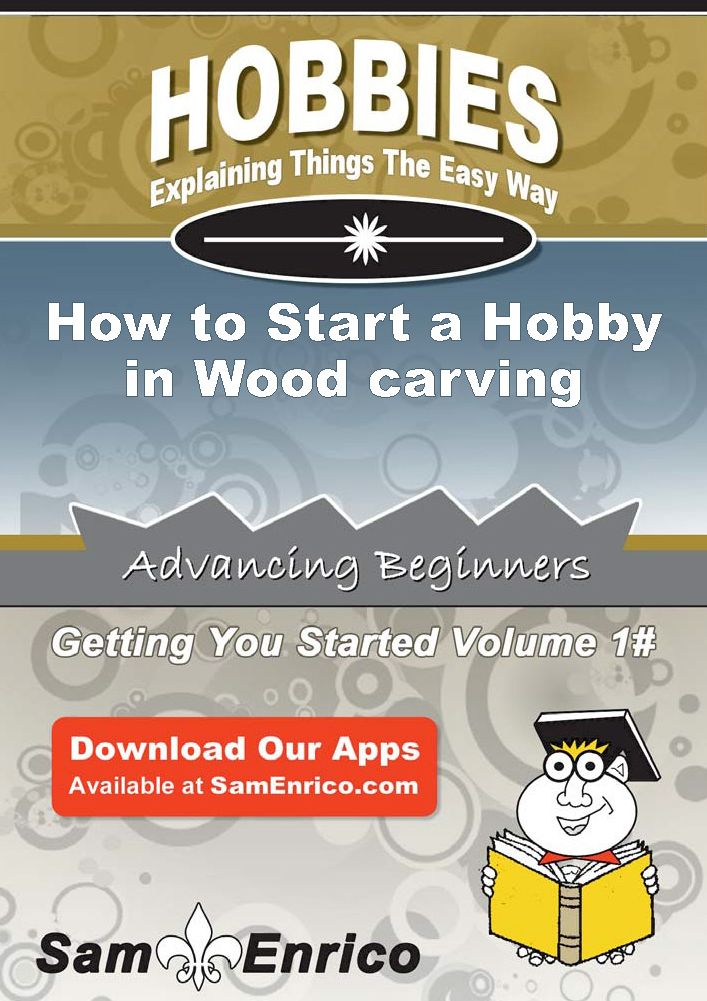 How to Start a Hobby in Wood carving