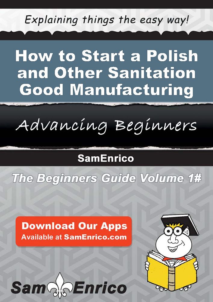How to Start a Polish and Other Sanitation Good Manufacturing Business