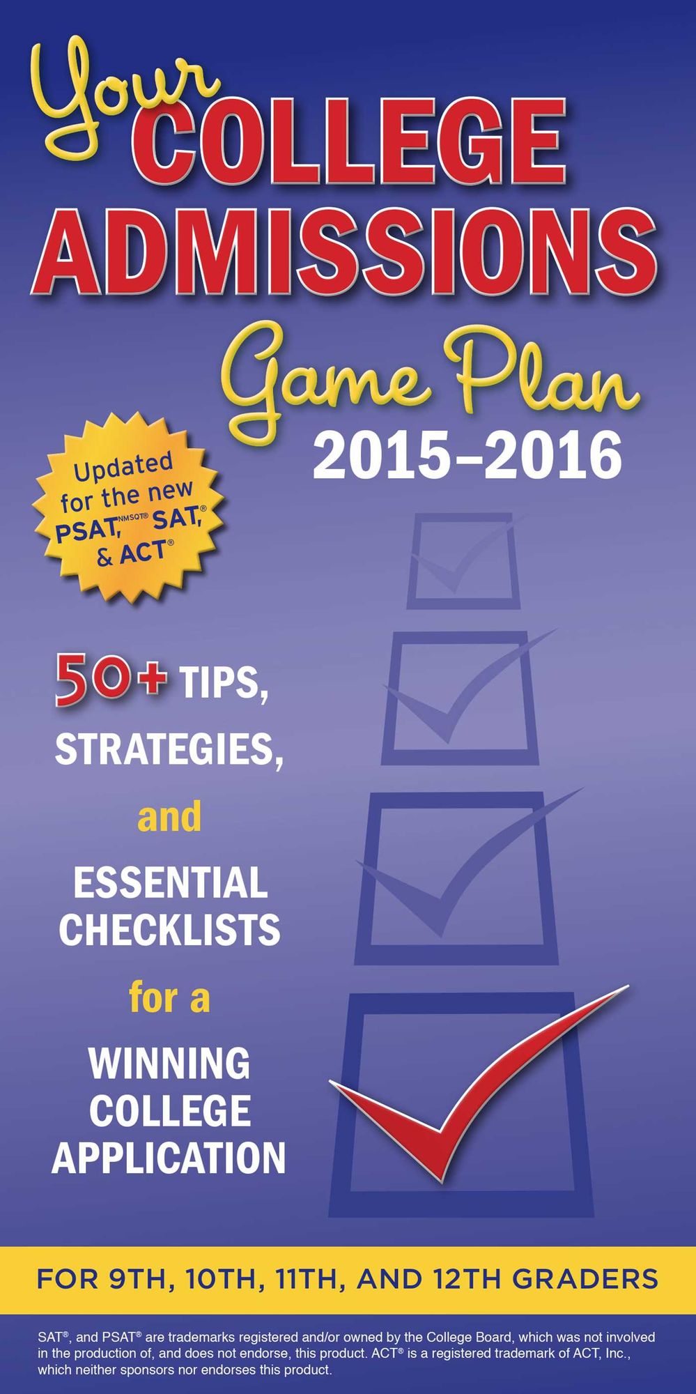 Your College Admissions Game Plan 2015-2016: 50+ tips, strategies, and essential checklists for a winning college application for 9th, 10th, 11th, and 12th Graders