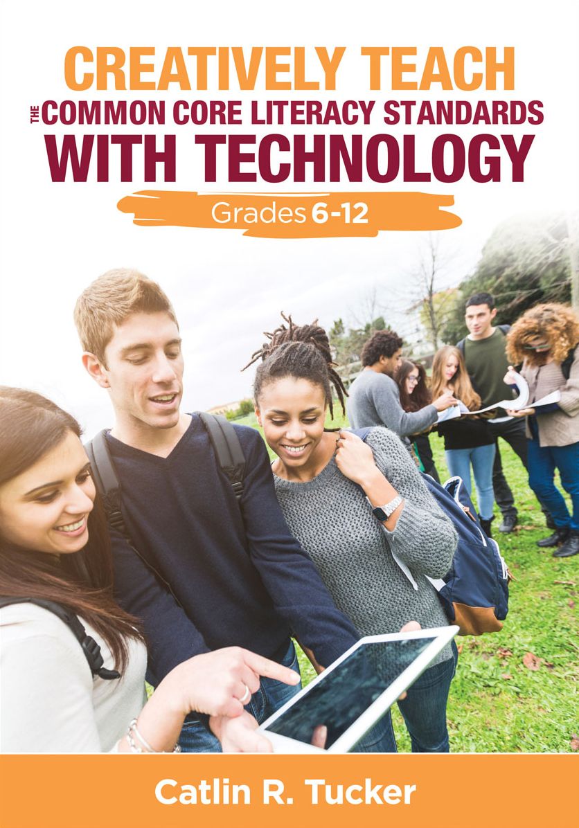 Creatively Teach the Common Core Literacy Standards With Technology: Grades 6-12