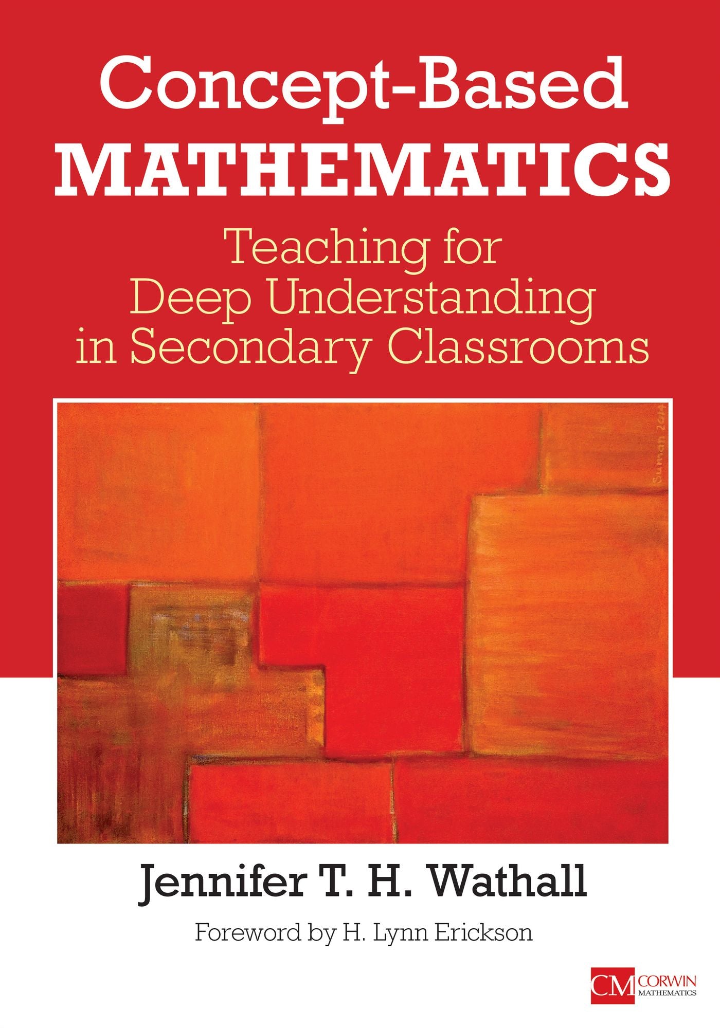 Concept-Based Mathematics: Teaching for Deep Understanding in Secondary Classrooms