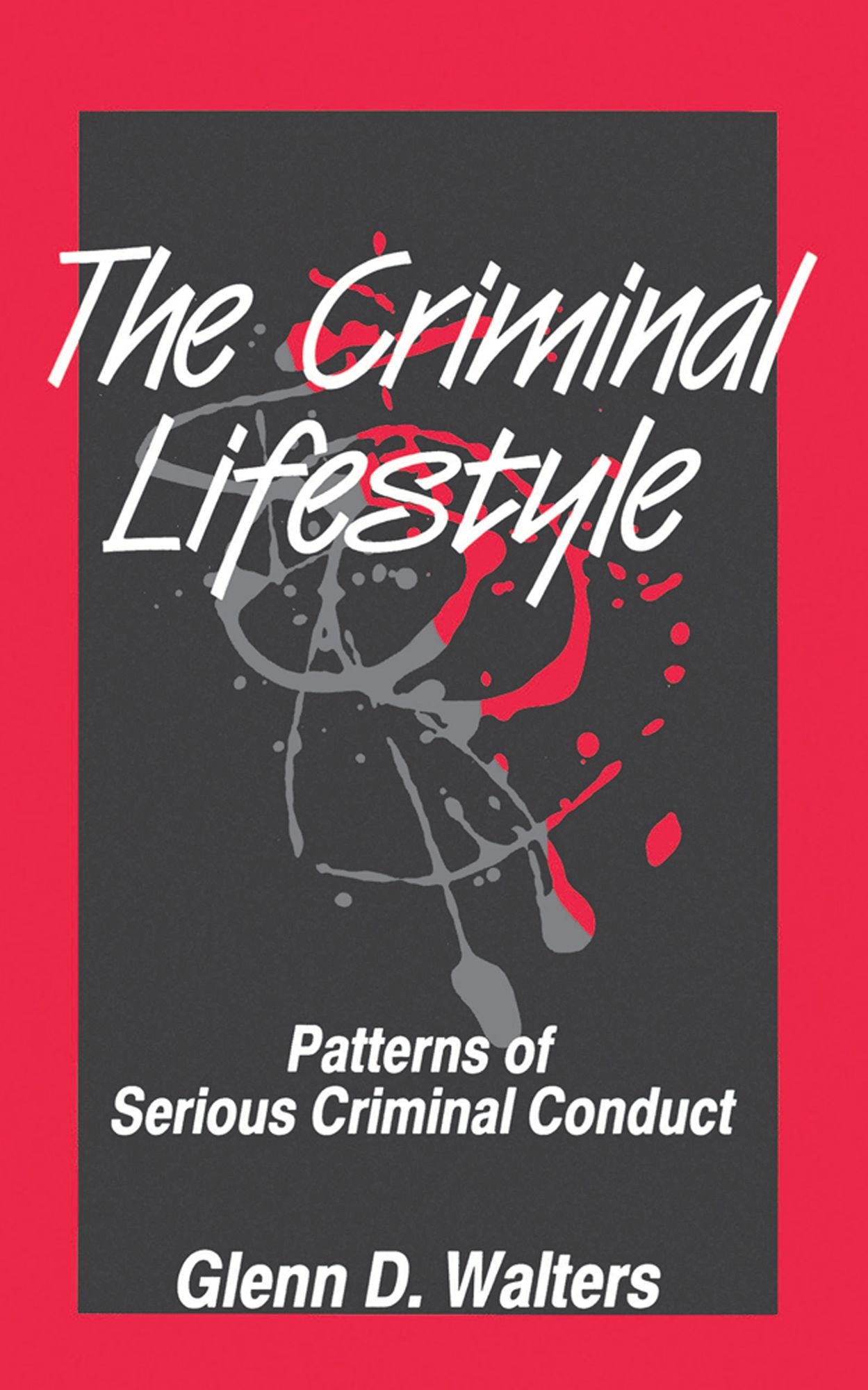 The Criminal Lifestyle: Patterns of Serious Criminal Conduct