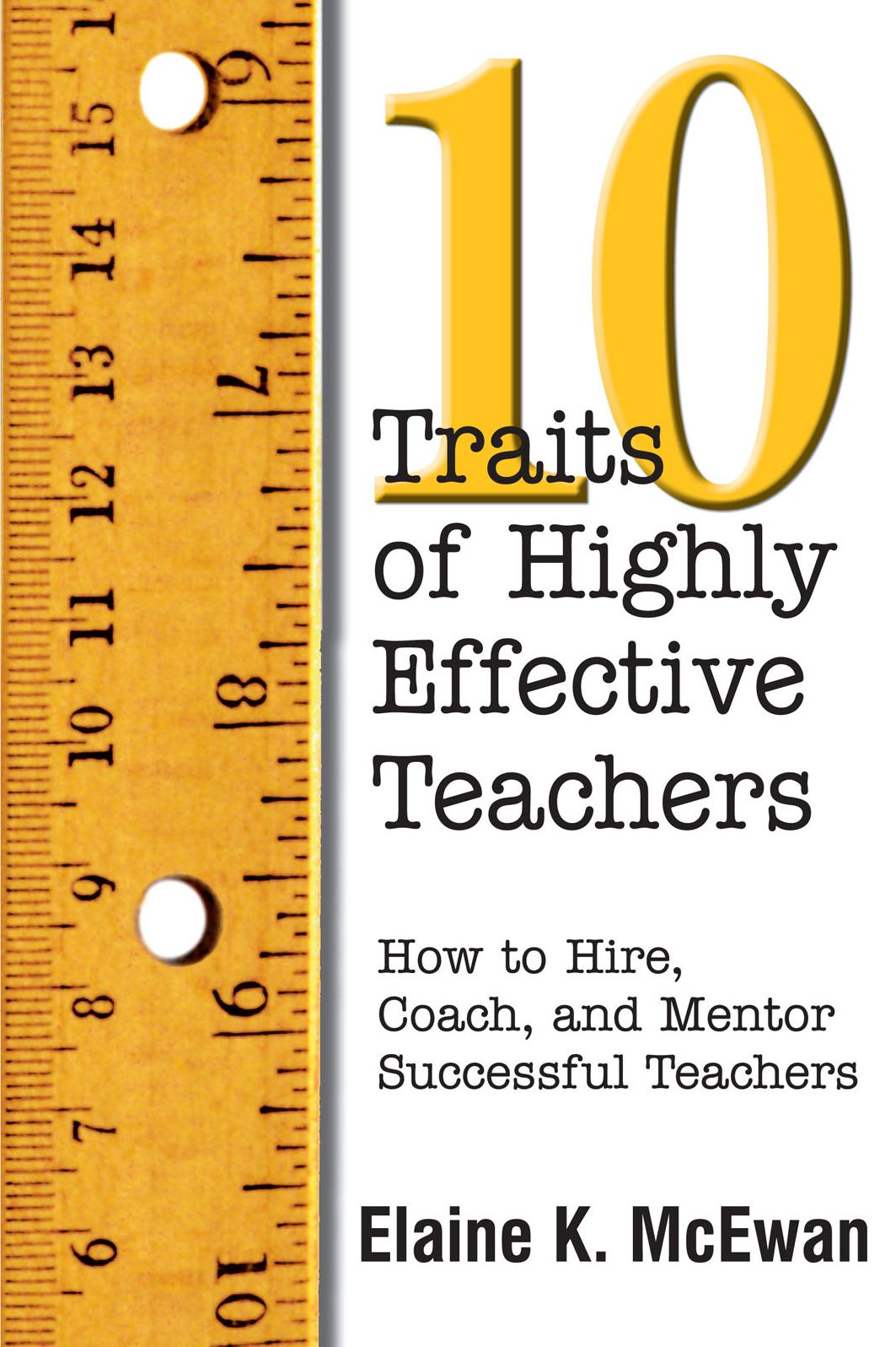 Ten Traits of Highly Effective Teachers: How to Hire, Coach, and Mentor Successful Teachers