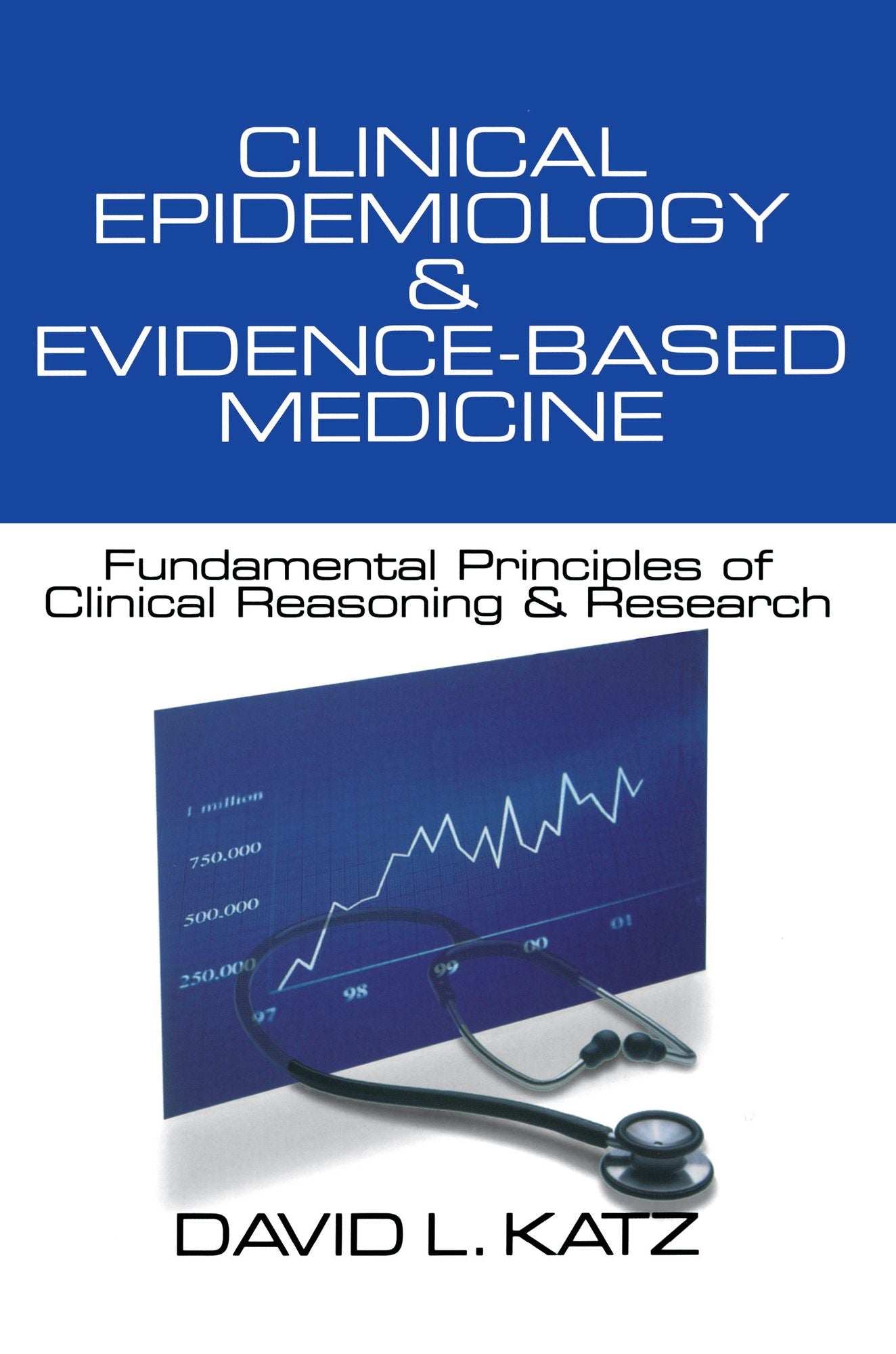 Clinical Epidemiology & Evidence-Based Medicine: Fundamental Principles of Clinical Reasoning & Research
