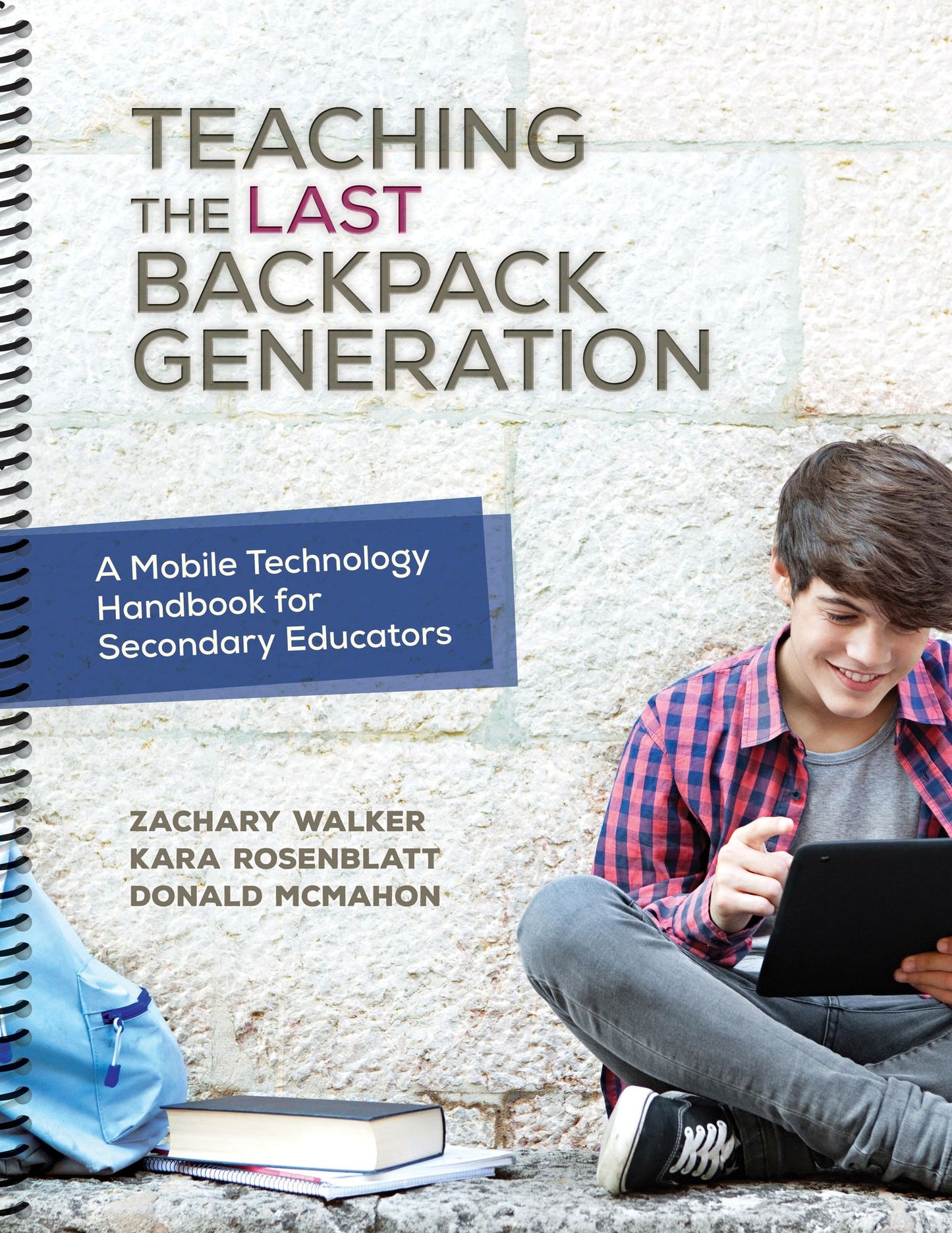 Teaching the Last Backpack Generation : A Mobile Technology Handbook for Secondary Educators