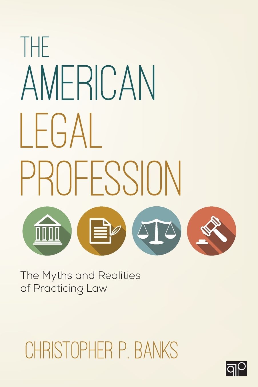 The American Legal Profession: The Myths and Realities of Practicing Law