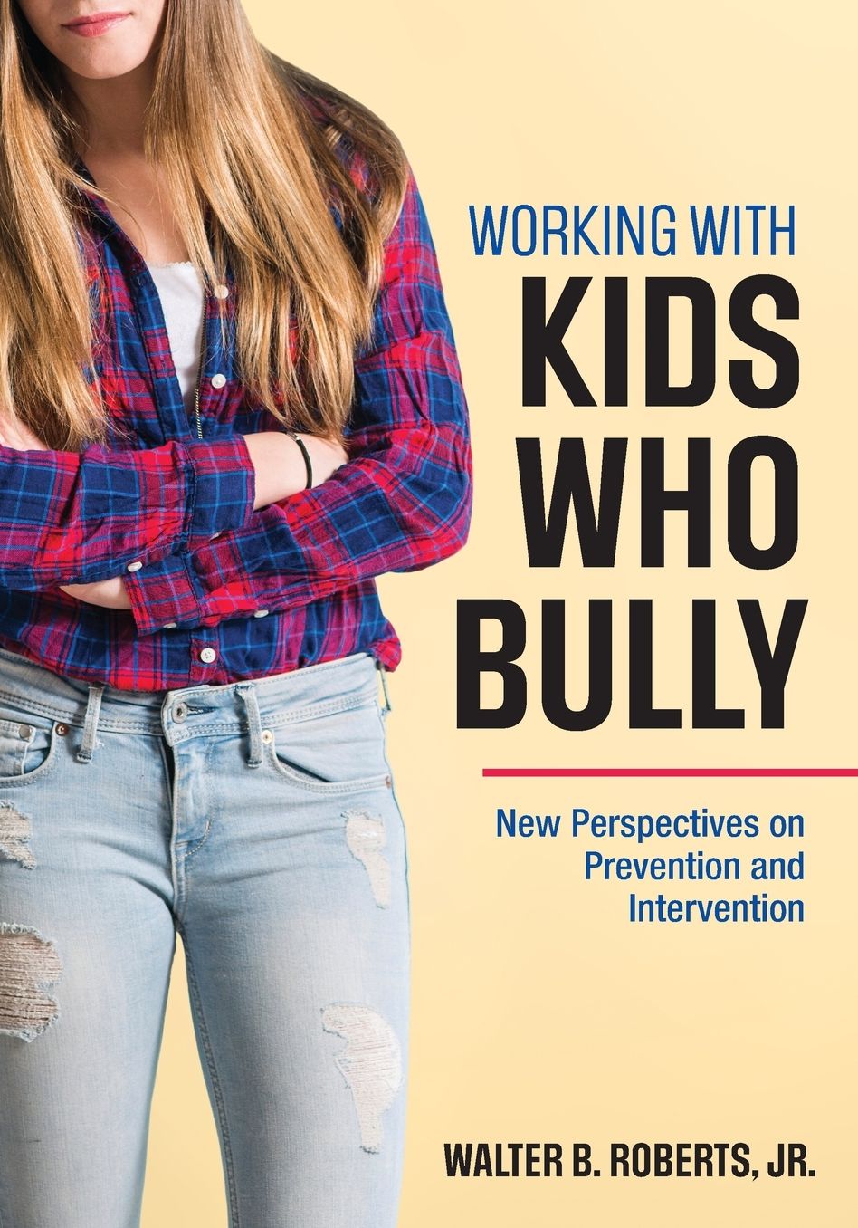 Working with Kids Who Bully: New Perspectives on Prevention and Intervention