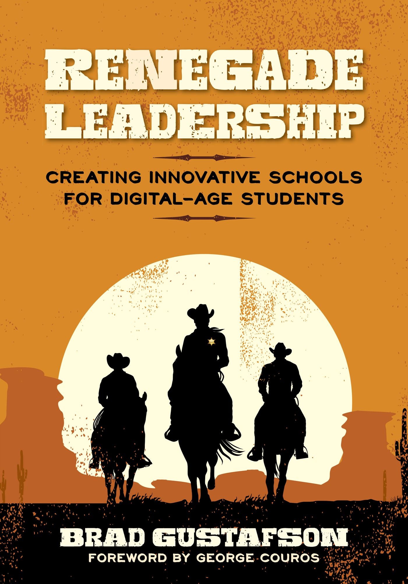 Renegade Leadership: Creating Innovative Schools for Digital-Age Students