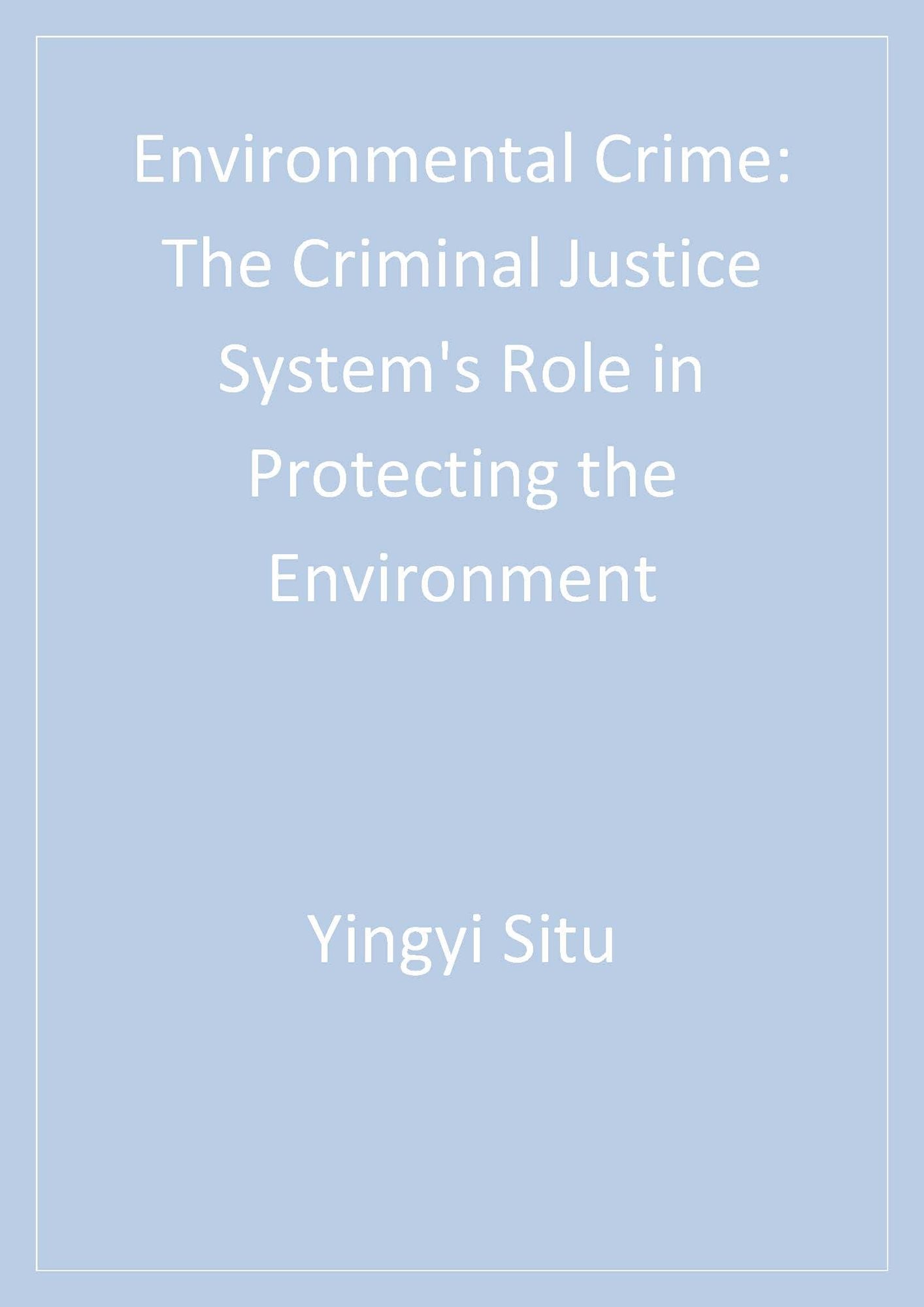 Environmental Crime: The Criminal Justice System's Role in Protecting the Environment