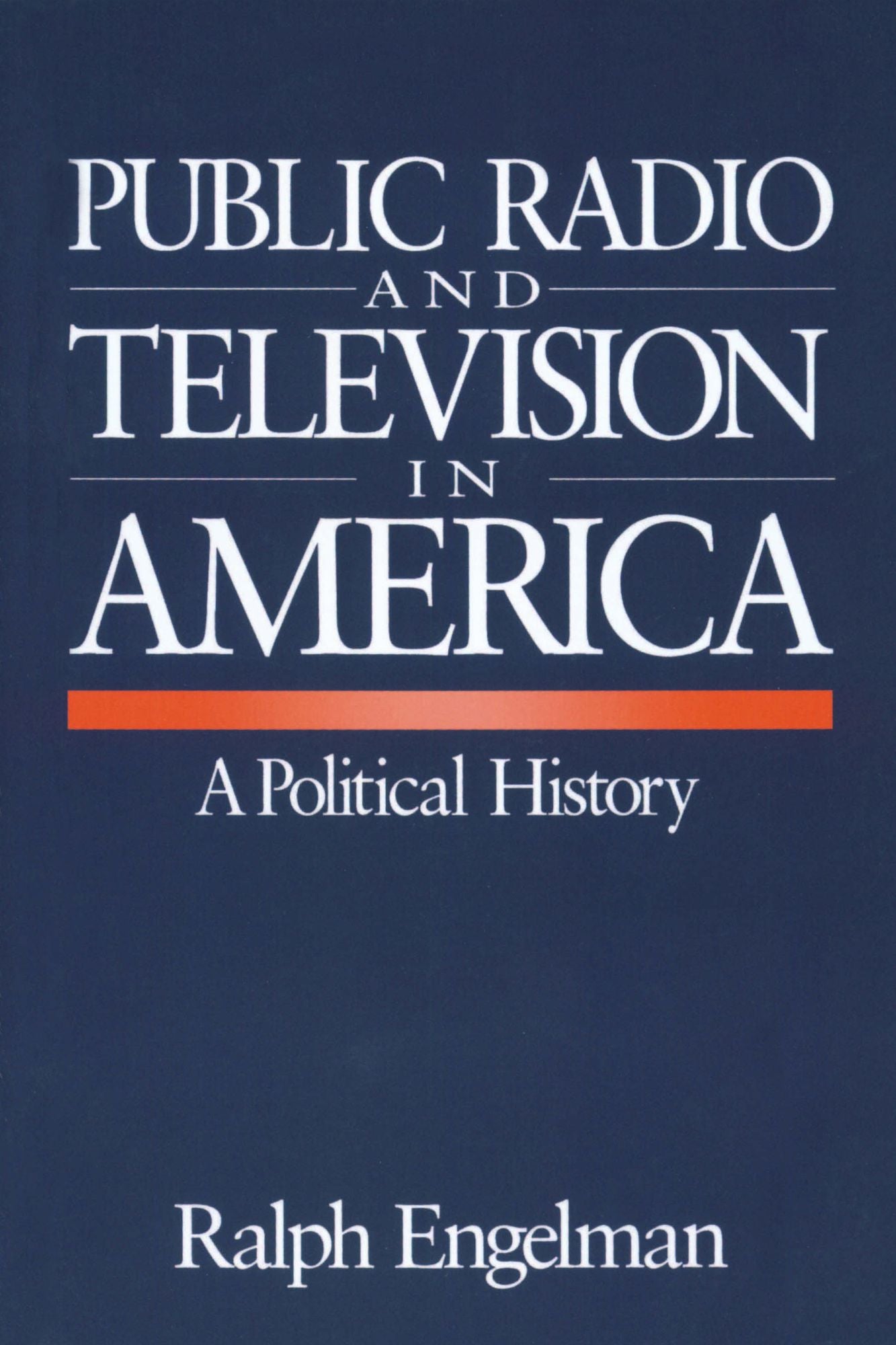 Public Radio and Television in America: A Political History