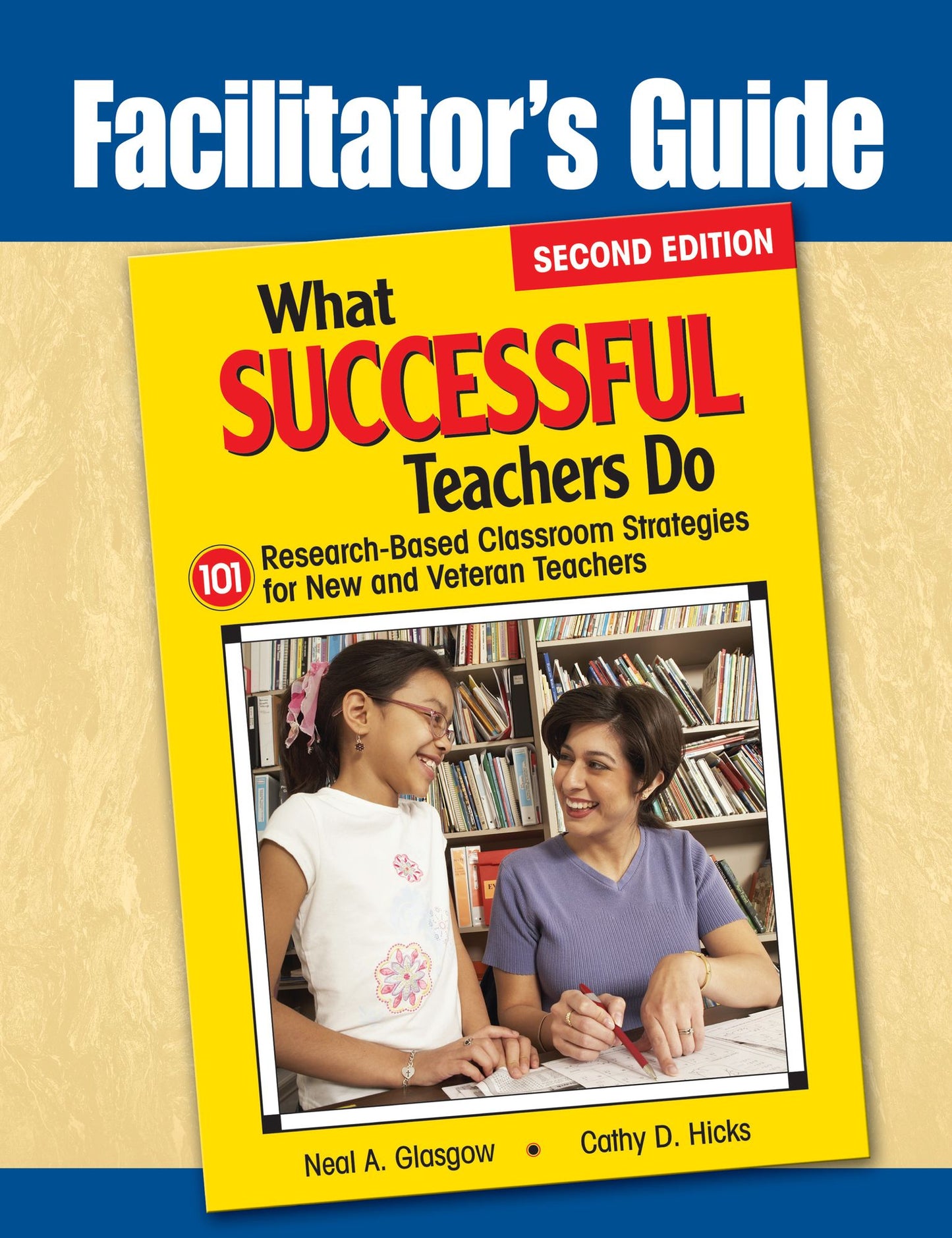 Facilitator's Guide to What Successful Teachers Do: 101 Research-Based Classroom Strategies for New and Veteran Teachers