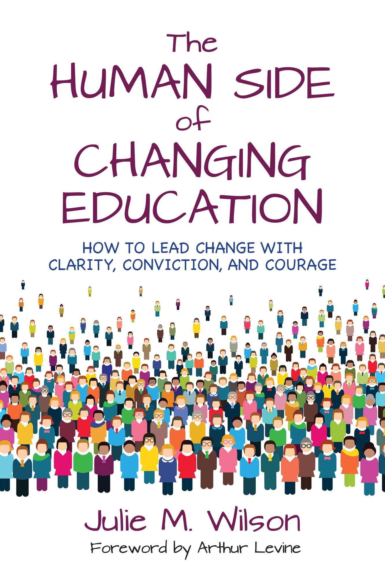 The Human Side of Changing Education: How to Lead Change with Clarity, Conviction, and Courage
