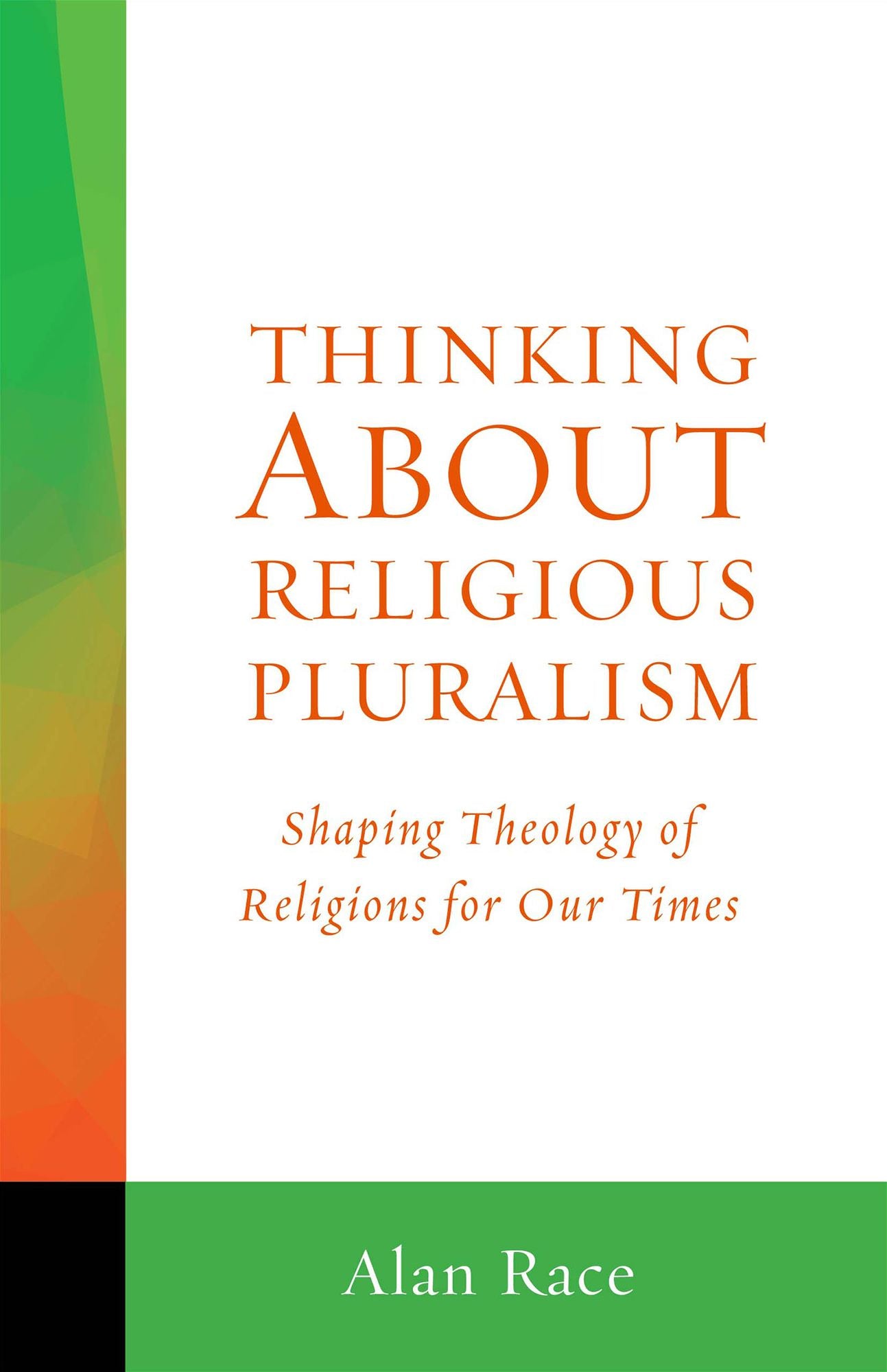 Thinking About Religious Pluralism: Shaping Theology of Religions for Our Times