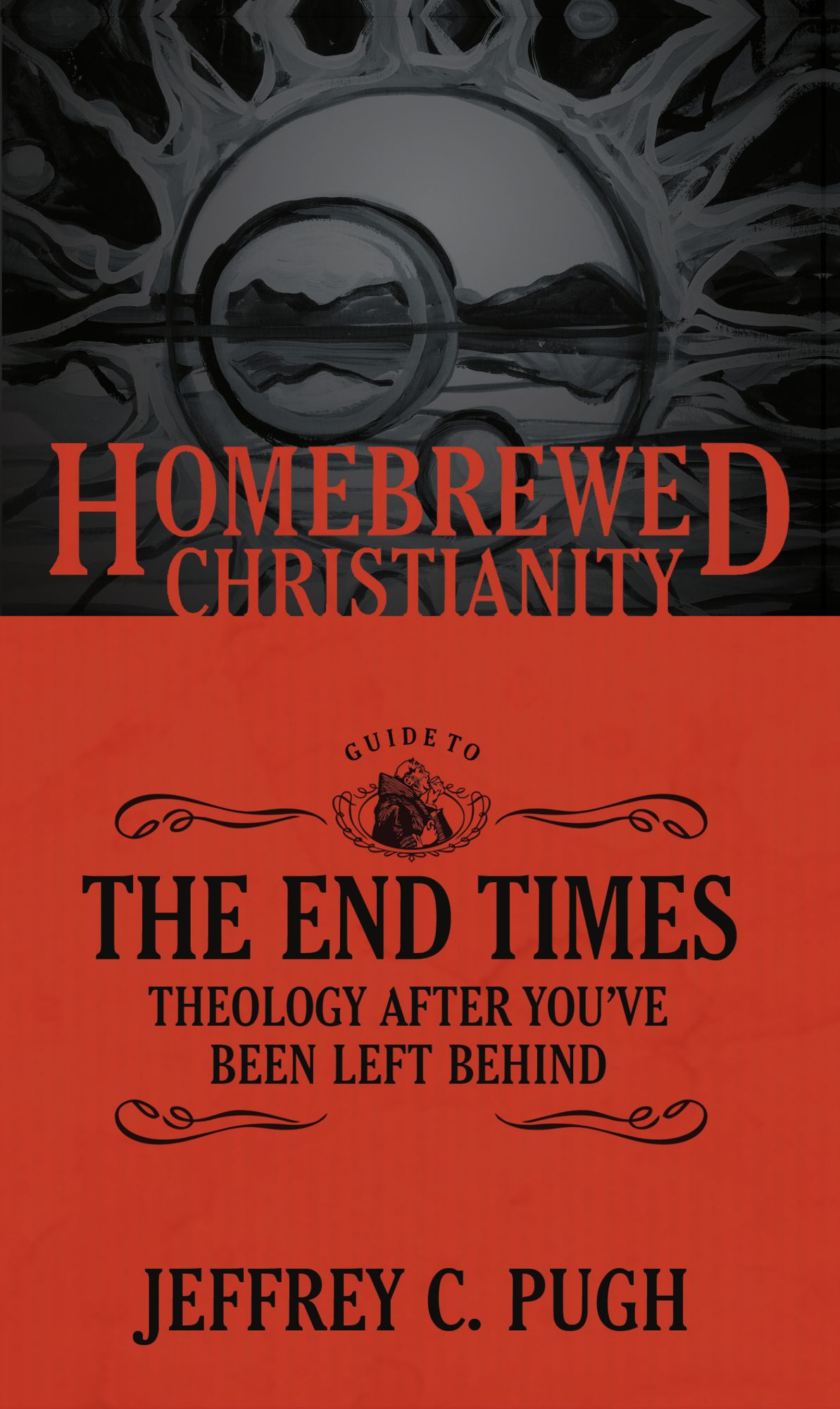 The Homebrewed Christianity Guide to the End Times: Theology after You've Been Left Behind