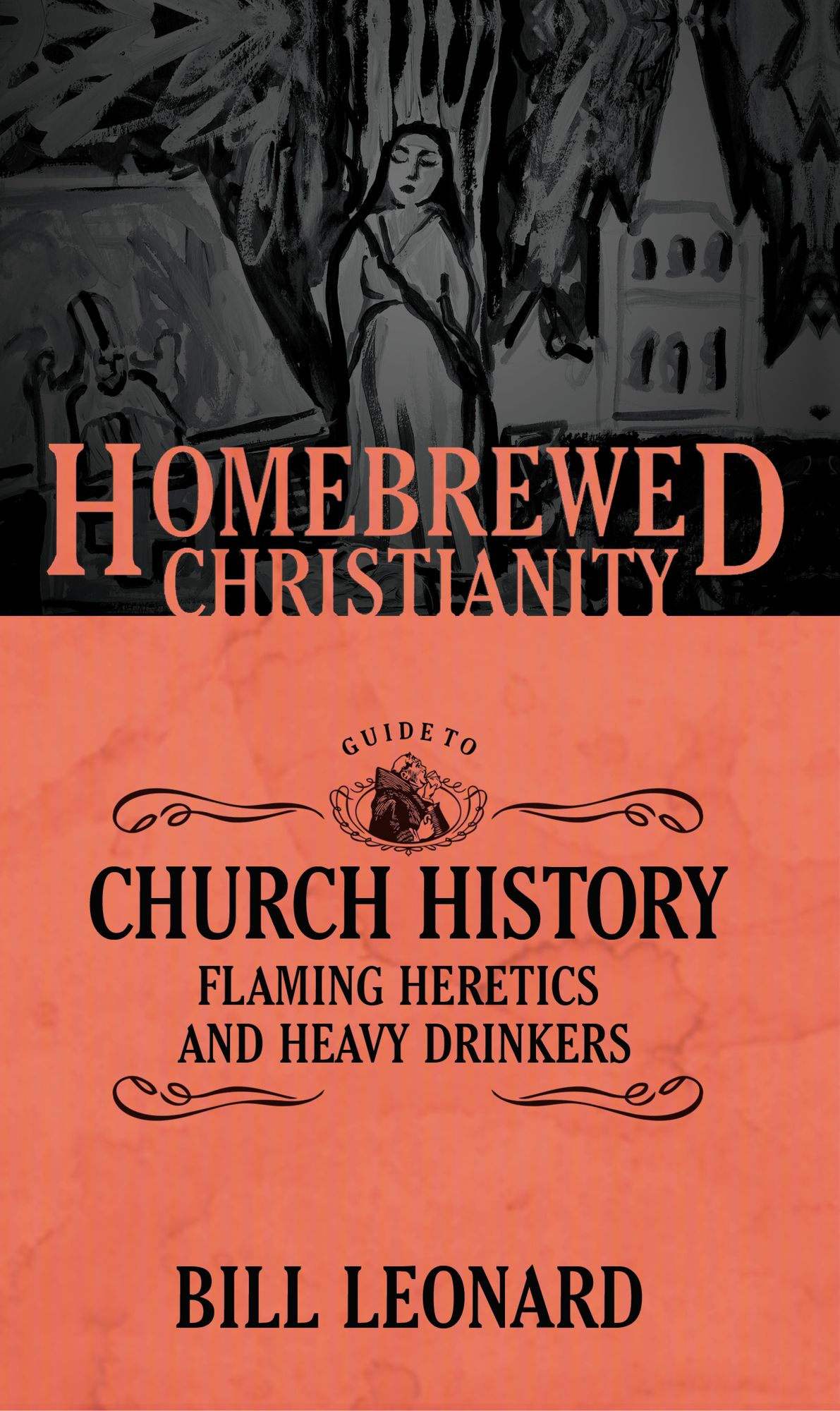 The Homebrewed Christianity Guide to Church History: Flaming Heretics and Heavy Drinkers