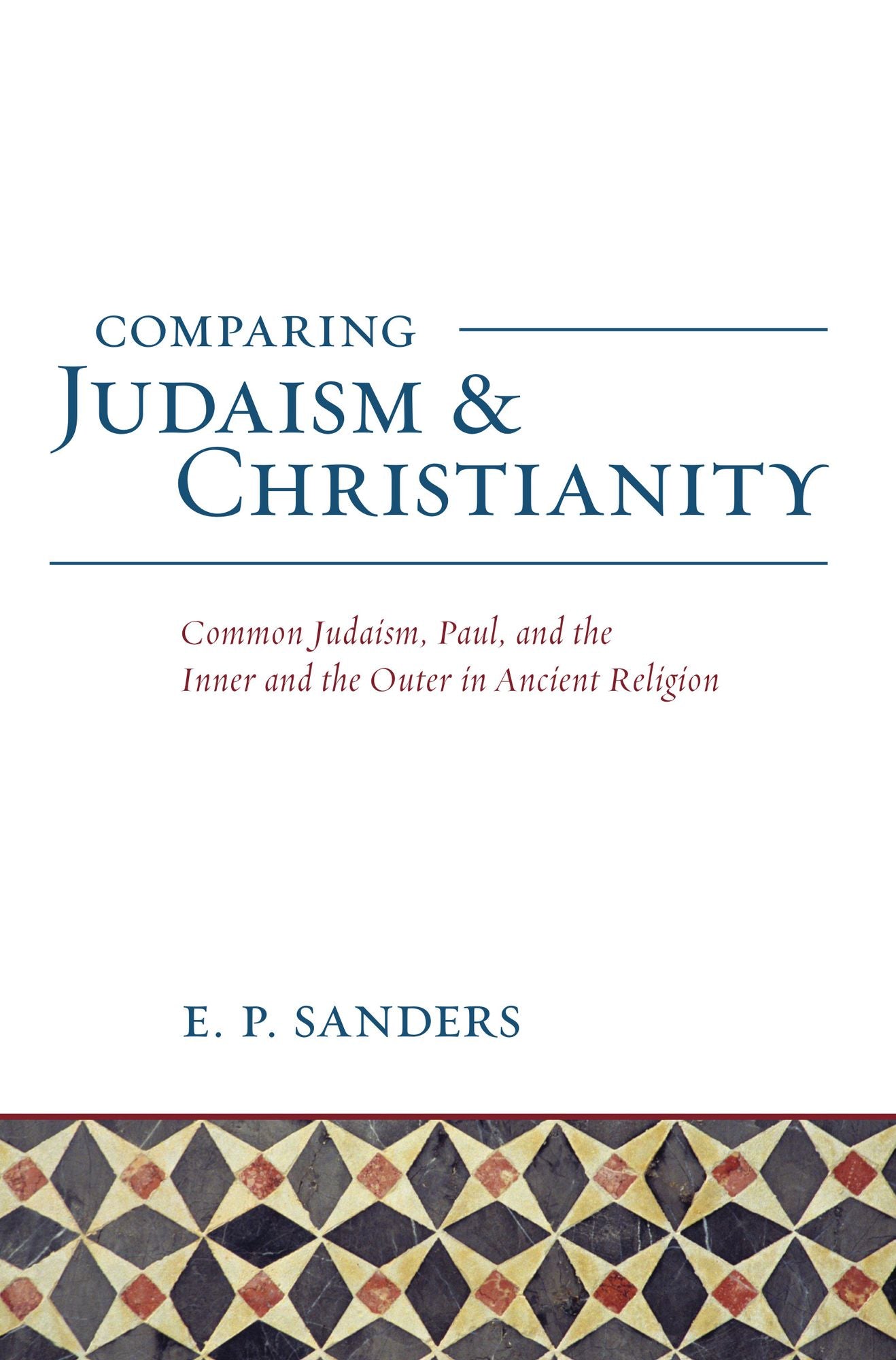Comparing Judaism and Christianity: Common Judaism, Paul, and the Inner and the Outer in Ancient Religion