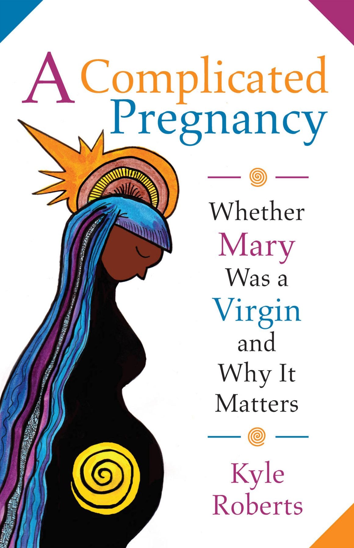 A Complicated Pregnancy: Whether Mary was a Virgin and Why It Matters