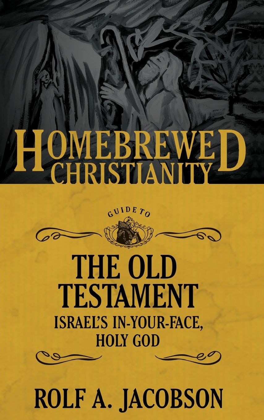 The Homebrewed Christianity Guide to the Old Testament: Israel's In-Your-Face, Holy God