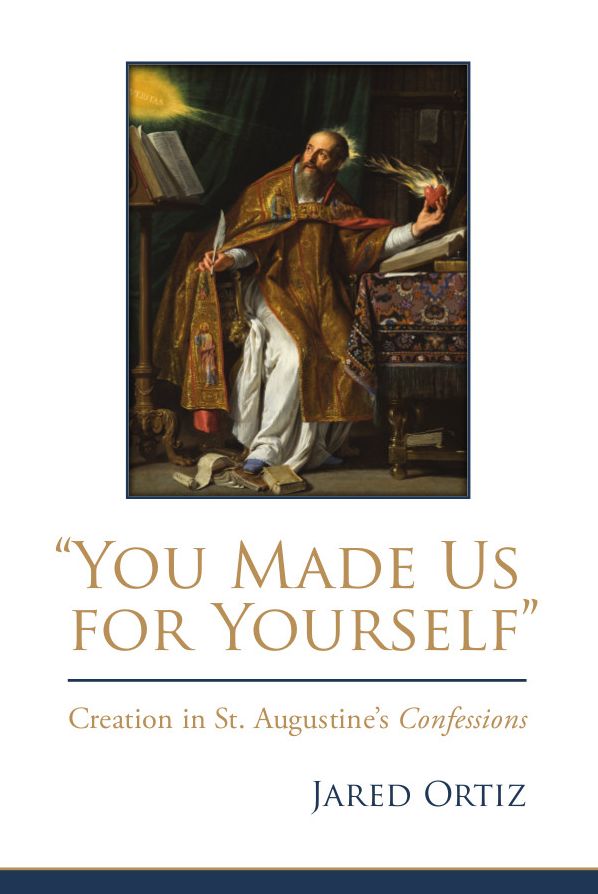 "You Made Us for Yourself": Creation in St. Augustine's Confessions