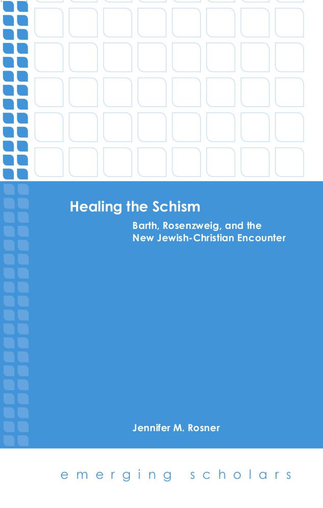 Healing the Schism: Barth, Rosenzweig, and the New Jewish-Christian Encounter