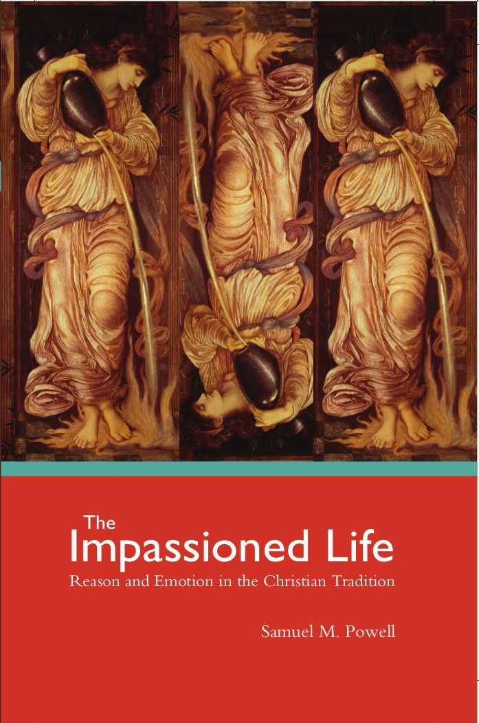 The Impassioned Life: Reason and Emotion in the Christian Tradition