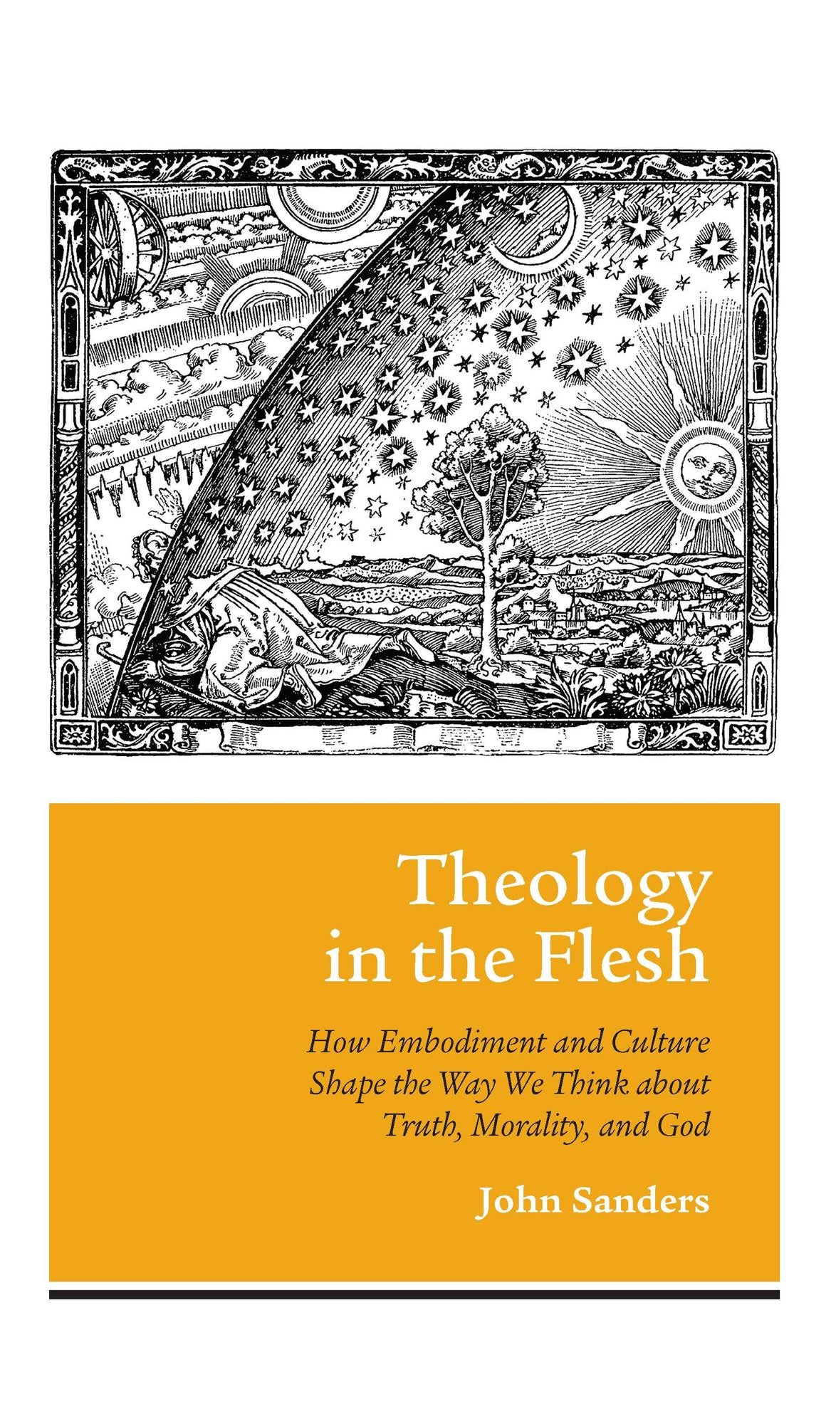 Theology in the Flesh: How Embodiment and Culture Shape the Way We Think about Truth, Morality, and God