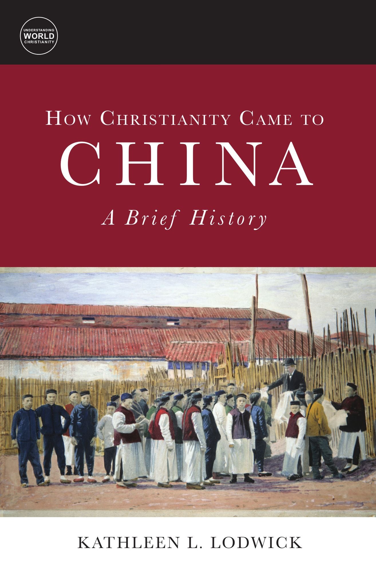 How Christianity Came to China: A Brief History: A Brief History
