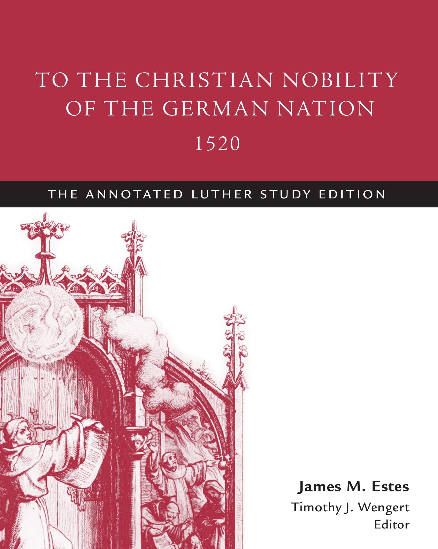 To the Christian Nobility of the German Nation, 1520: The Annotated Luther Study Edition