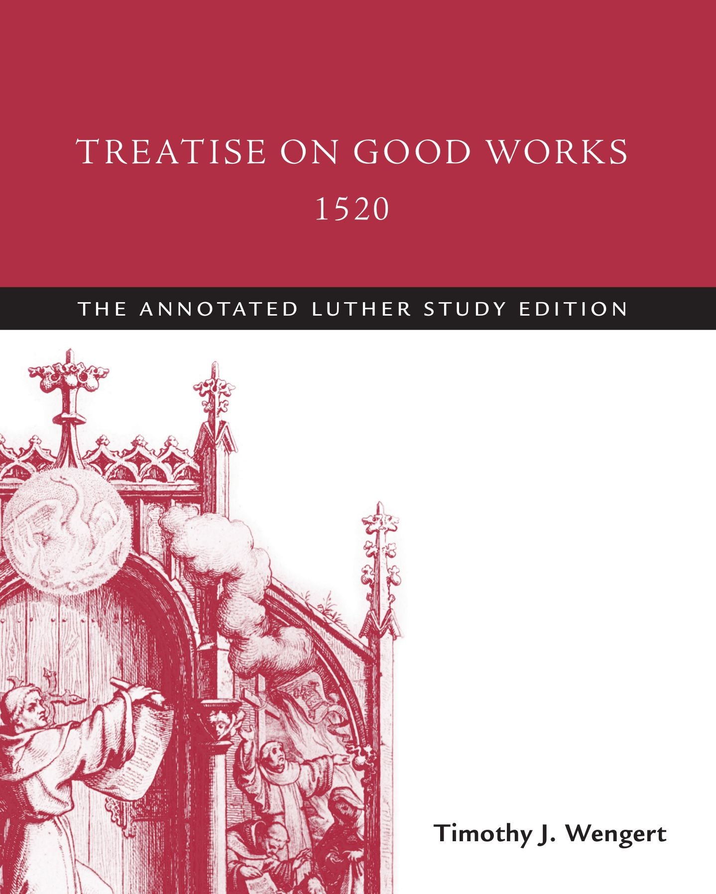 Treatise on Good Works, 1520: The Annotated Luther Study Edition