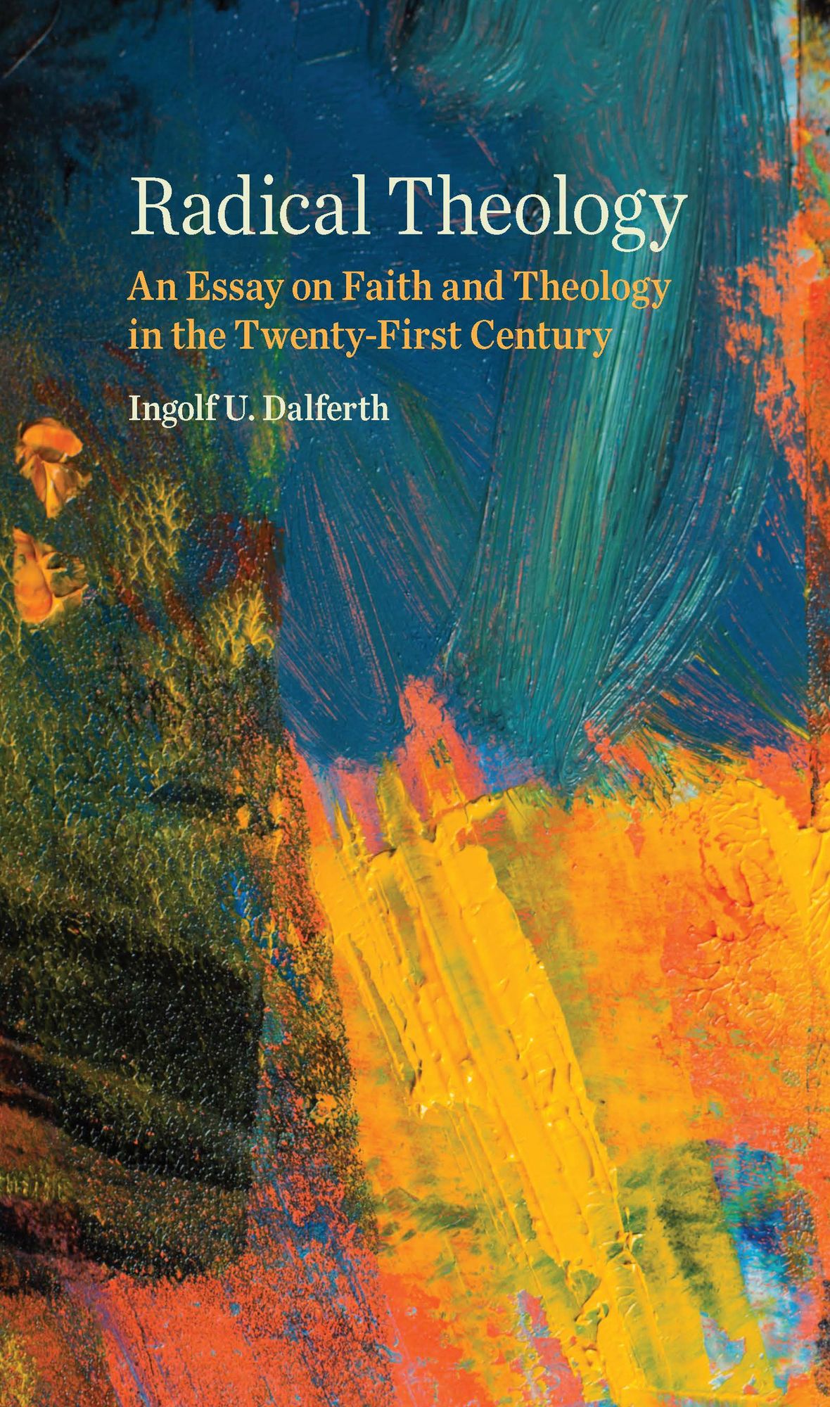 Radical Theology: An Essay on Faith and Theology in the Twenty-First Century