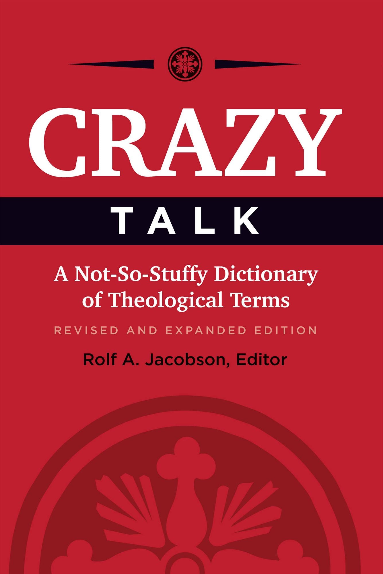 Crazy Talk: A Not-So-Stuffy Dictionary of Theological Terms
