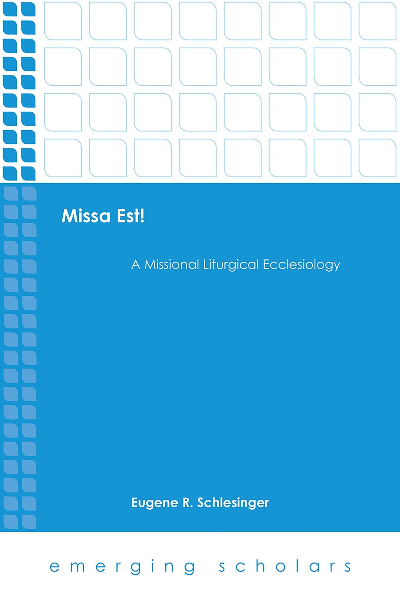 Missa Est!:: A Missional Liturgical Ecclesiology