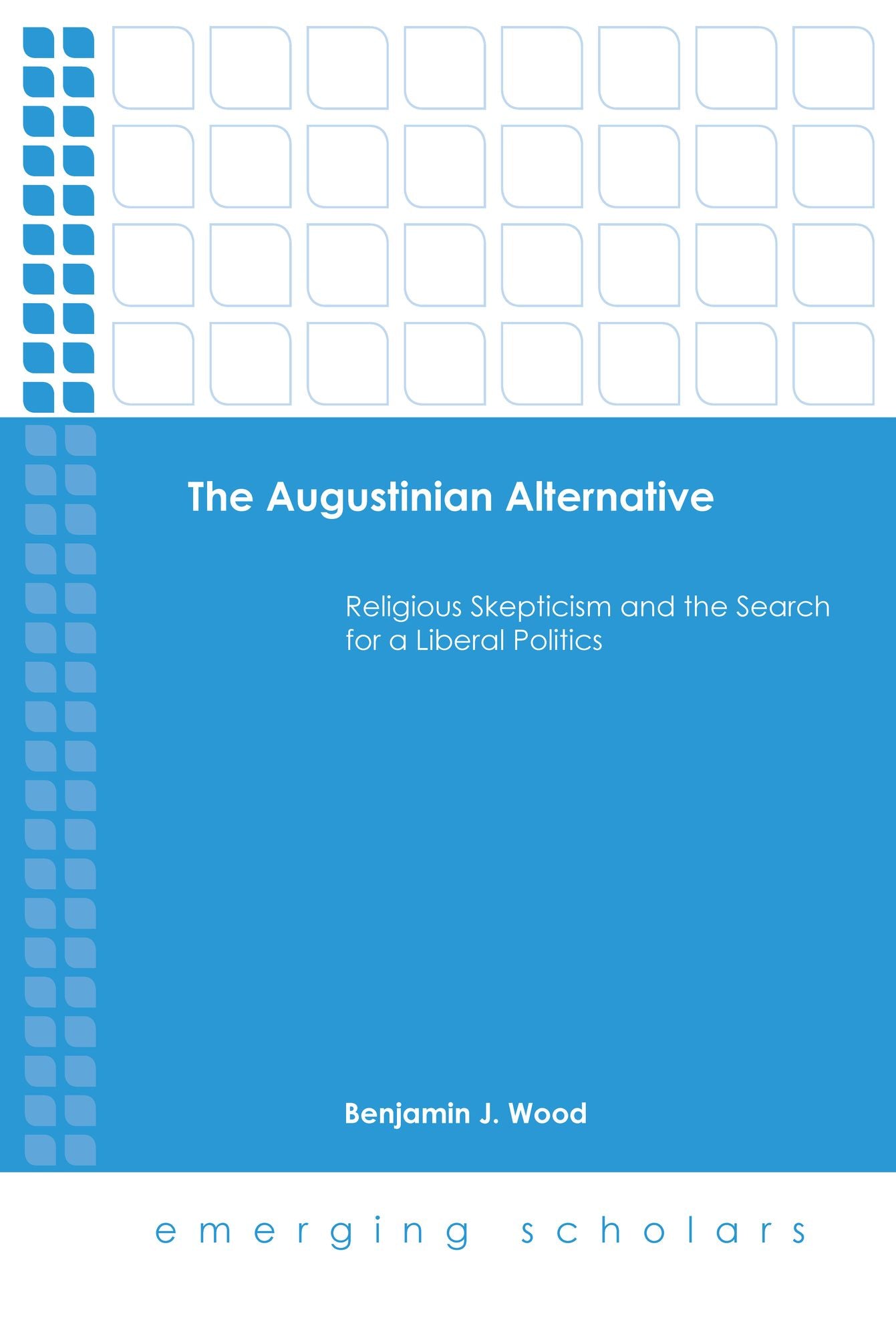 The Augustinian Alternative: Religious Skepticism and the Search for a Liberal Politics