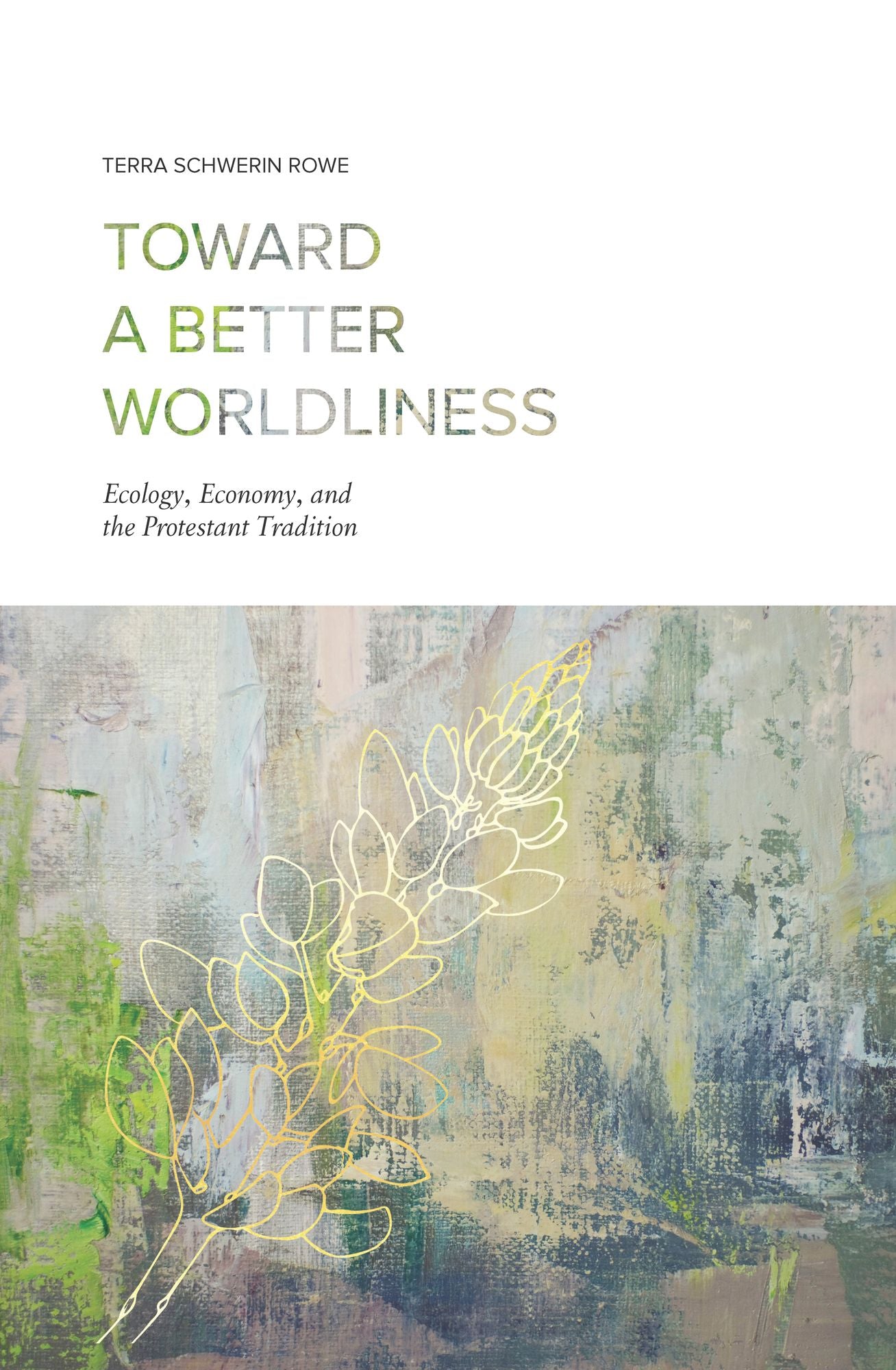 Toward a Better Worldliness: Ecology, Economy, and the Protestant Tradition