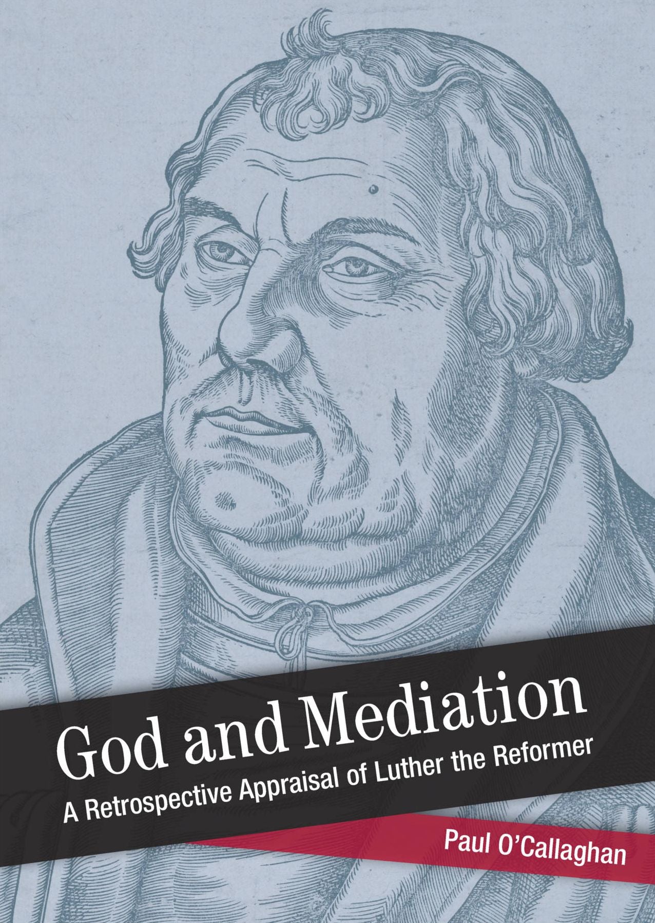 God and Mediation: Retrospective Appraisal of Luther the Reformer