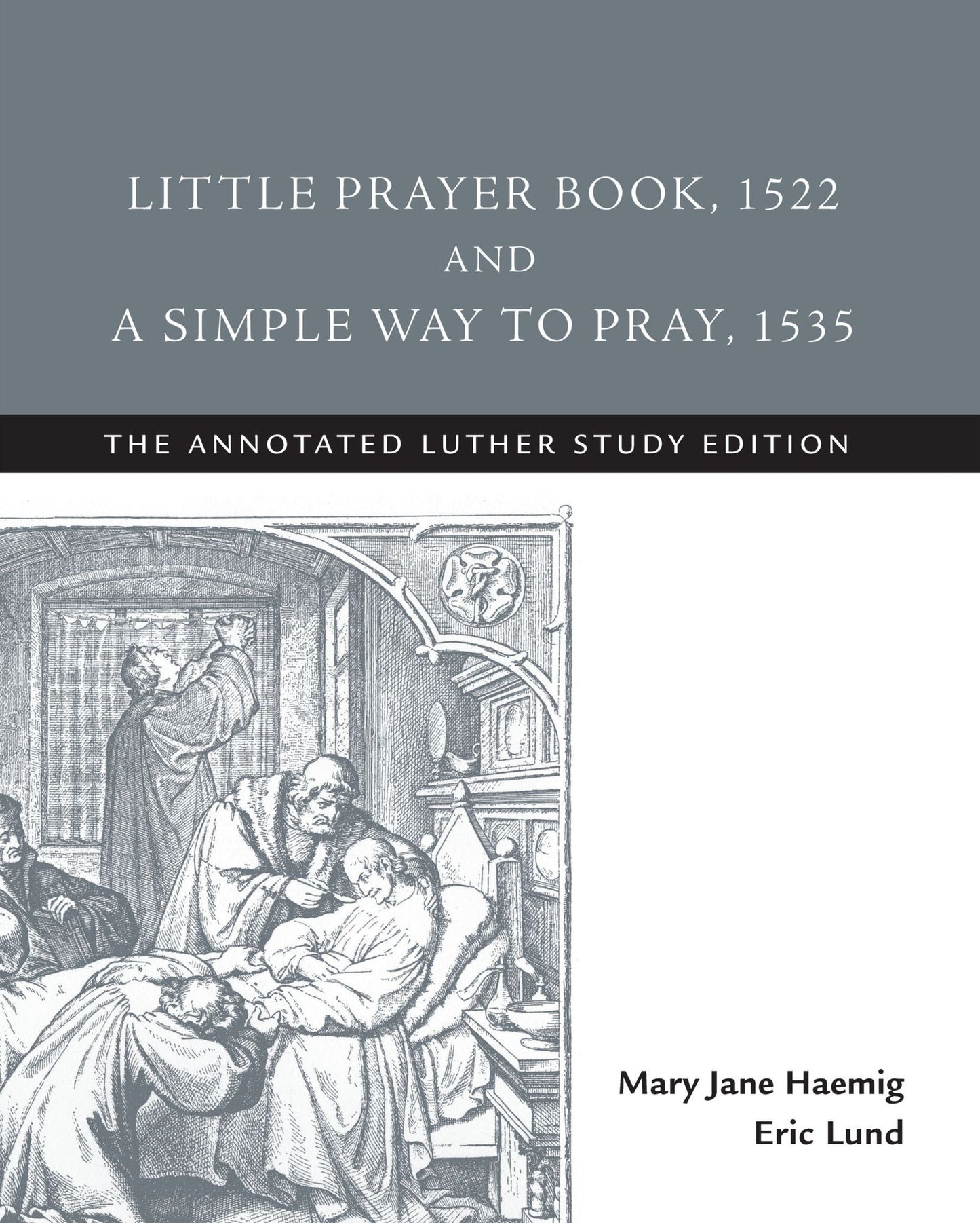 Little Prayer Book, 1522, and A Simple Way to Pray, 1535: The Annotated Luther