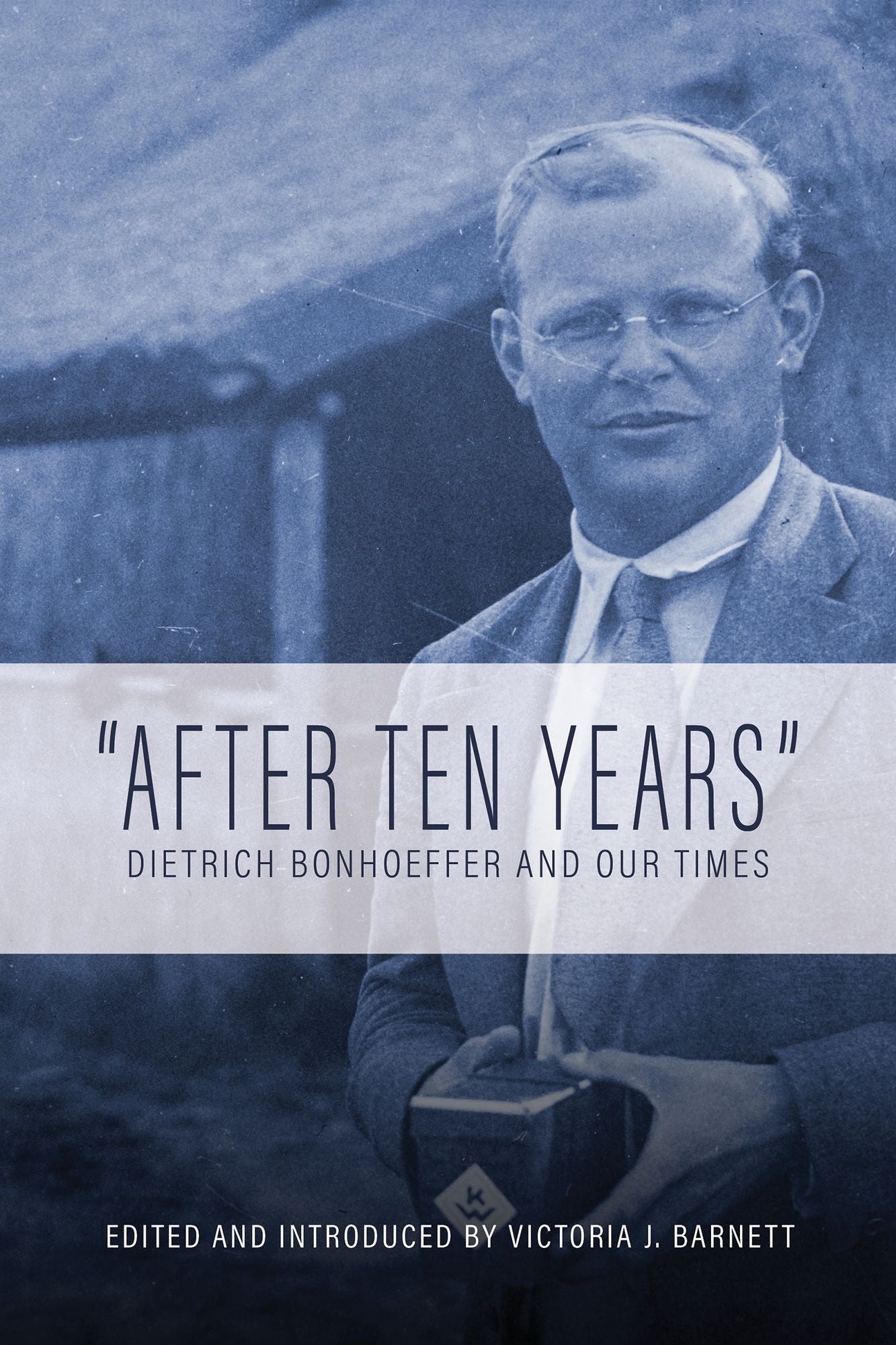 "After Ten Years": Dietrich Bonhoeffer and Our Times