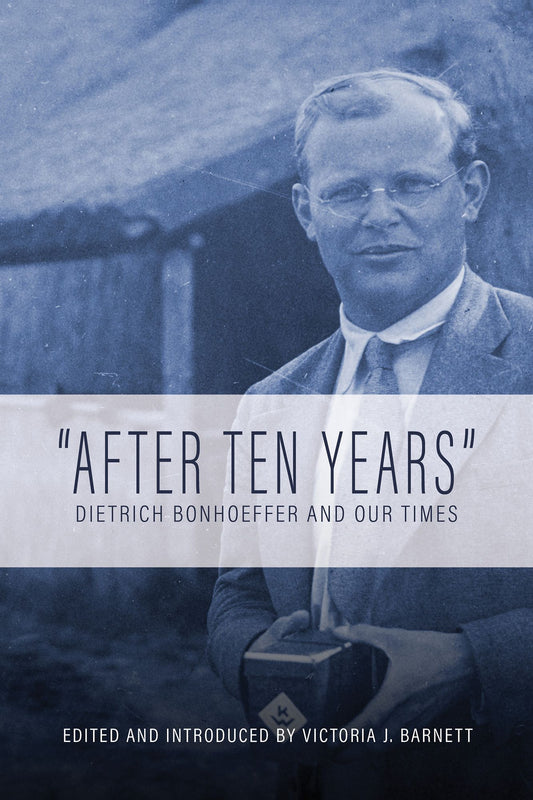 "After Ten Years": Dietrich Bonhoeffer and Our Times