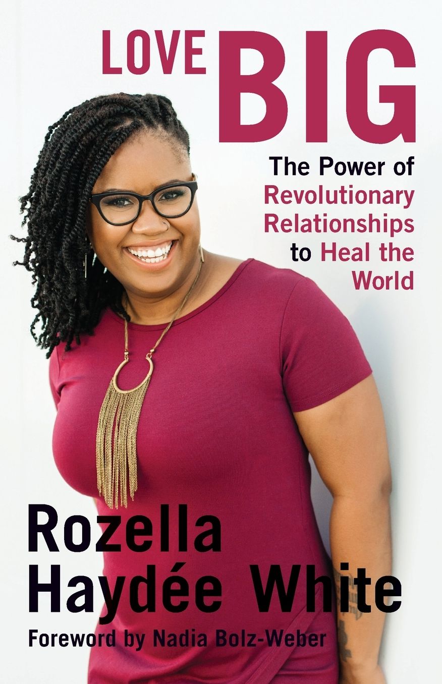 Love Big : The Power of Revolutionary Relationships to Heal the World