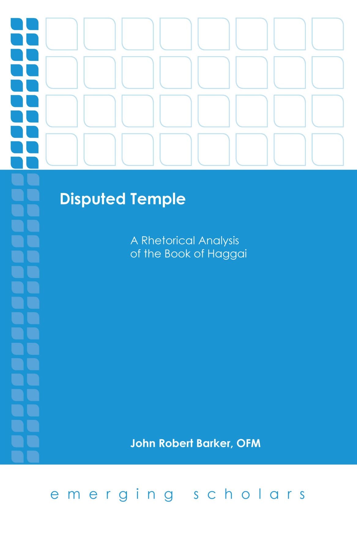 Disputed Temple: A Rhetorical Analysis of the Book of Haggai