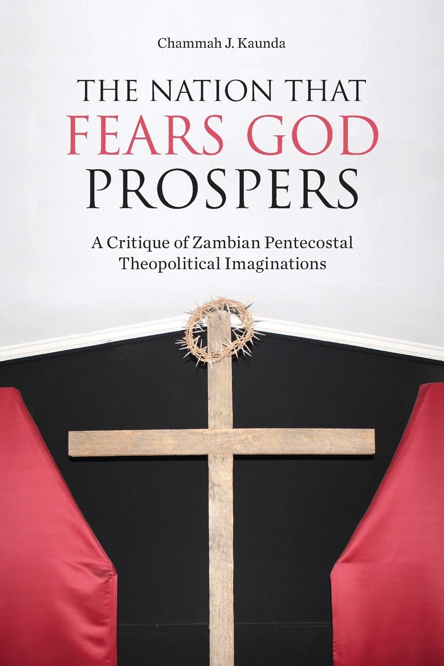 The Nation That Fears God Prospers: A Critique of Zambian Pentecostal Theopolitical Imaginations