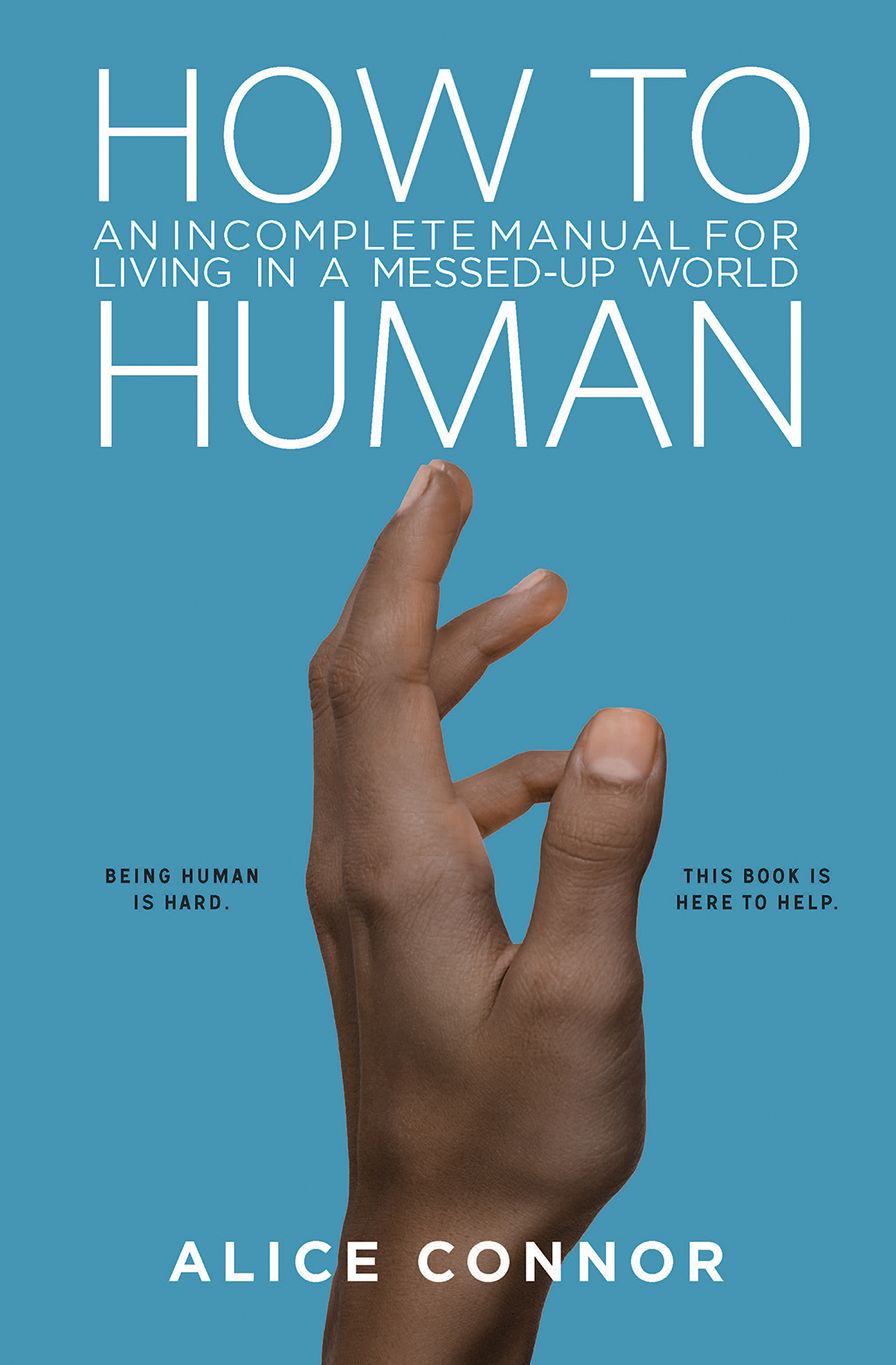 How to Human : An Incomplete Manual for Living in a Messed-Up World