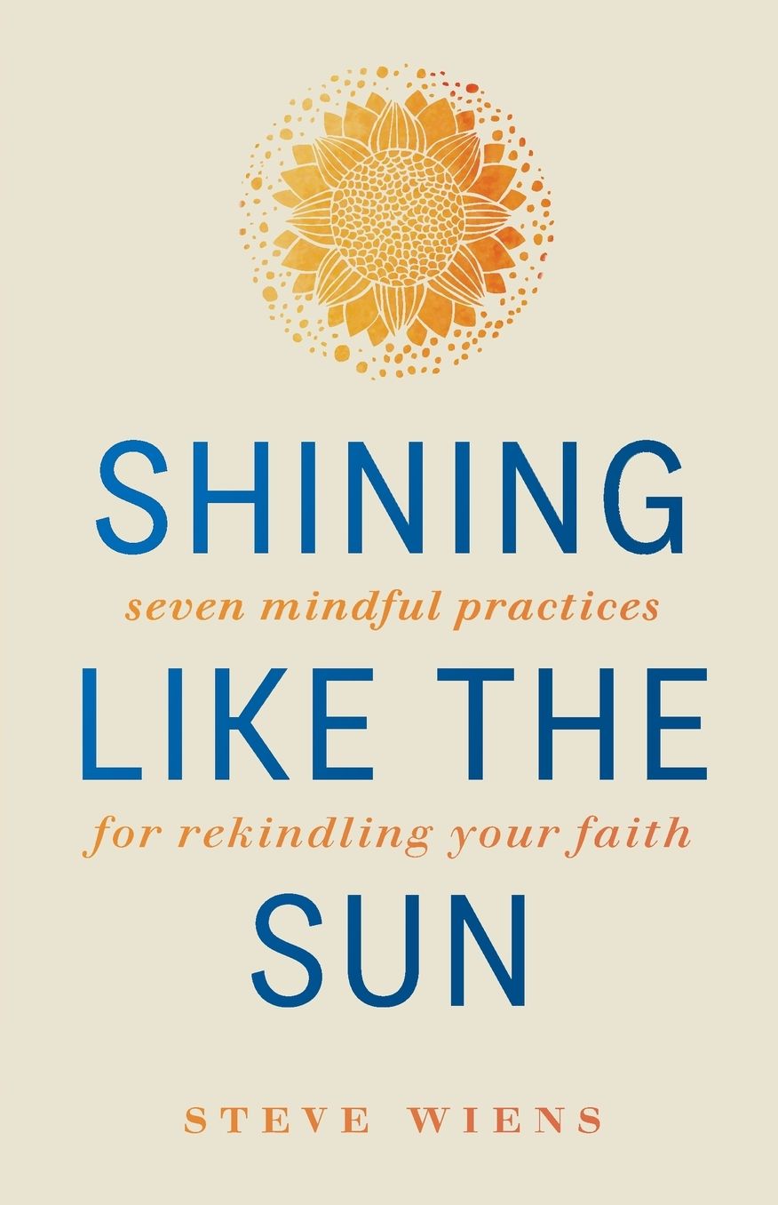 Shining Like the Sun: Seven Mindful Practices for Rekindling Your Faith