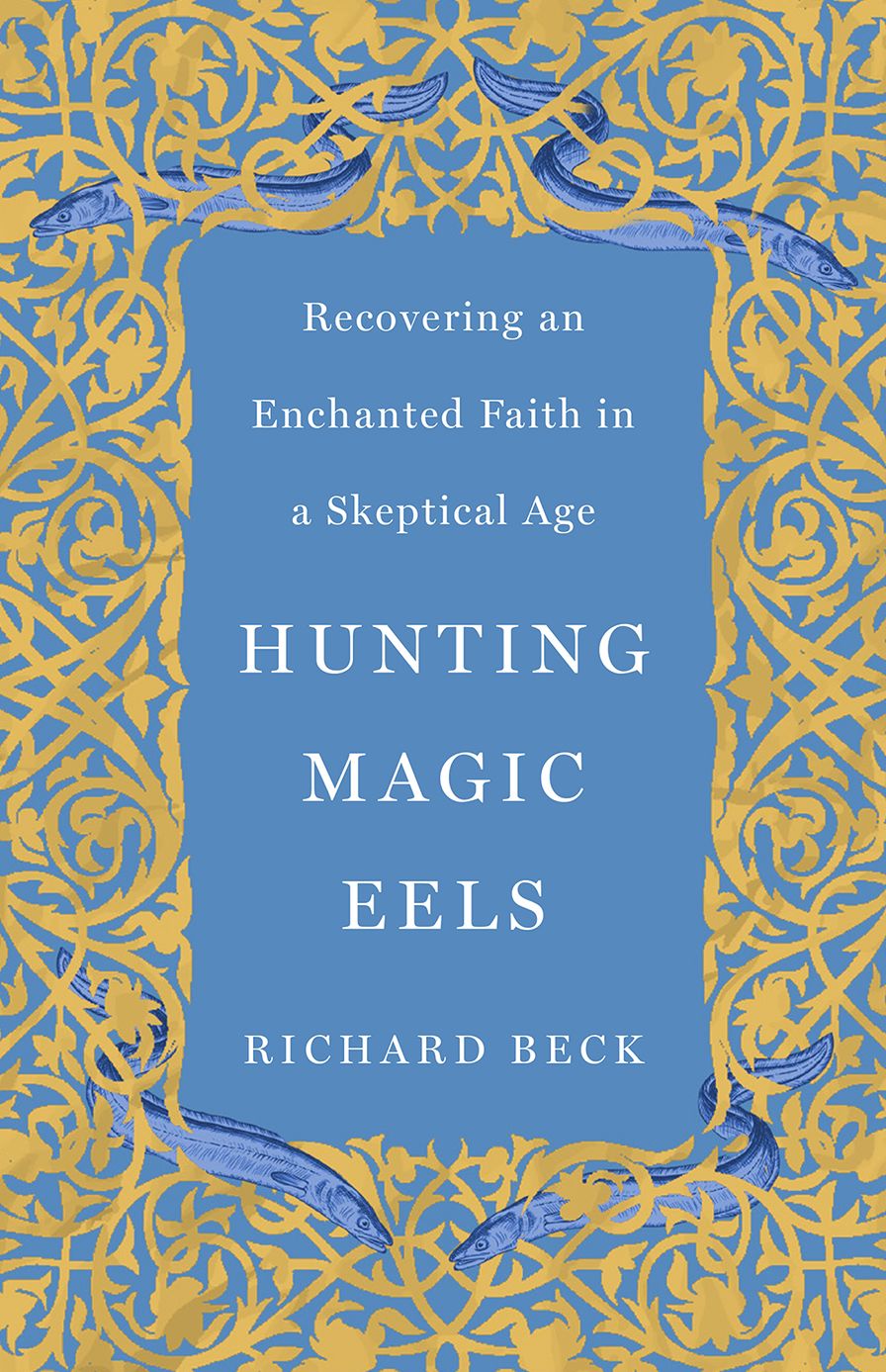 Hunting Magic Eels: Recovering an Enchanted Faith in a Skeptical Age