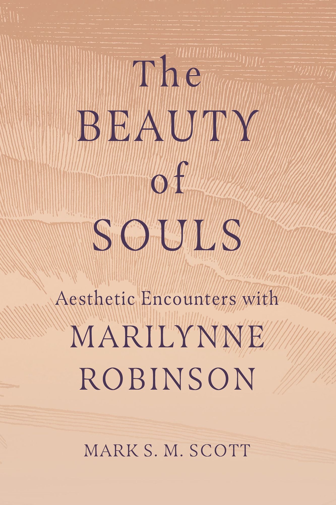 The Beauty of Souls: Aesthetic Encounters with Marilynne Robinson