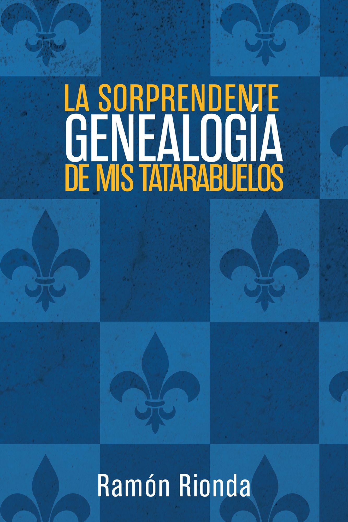 La Sorprendente Genealogía De Mis Tatarabuelos