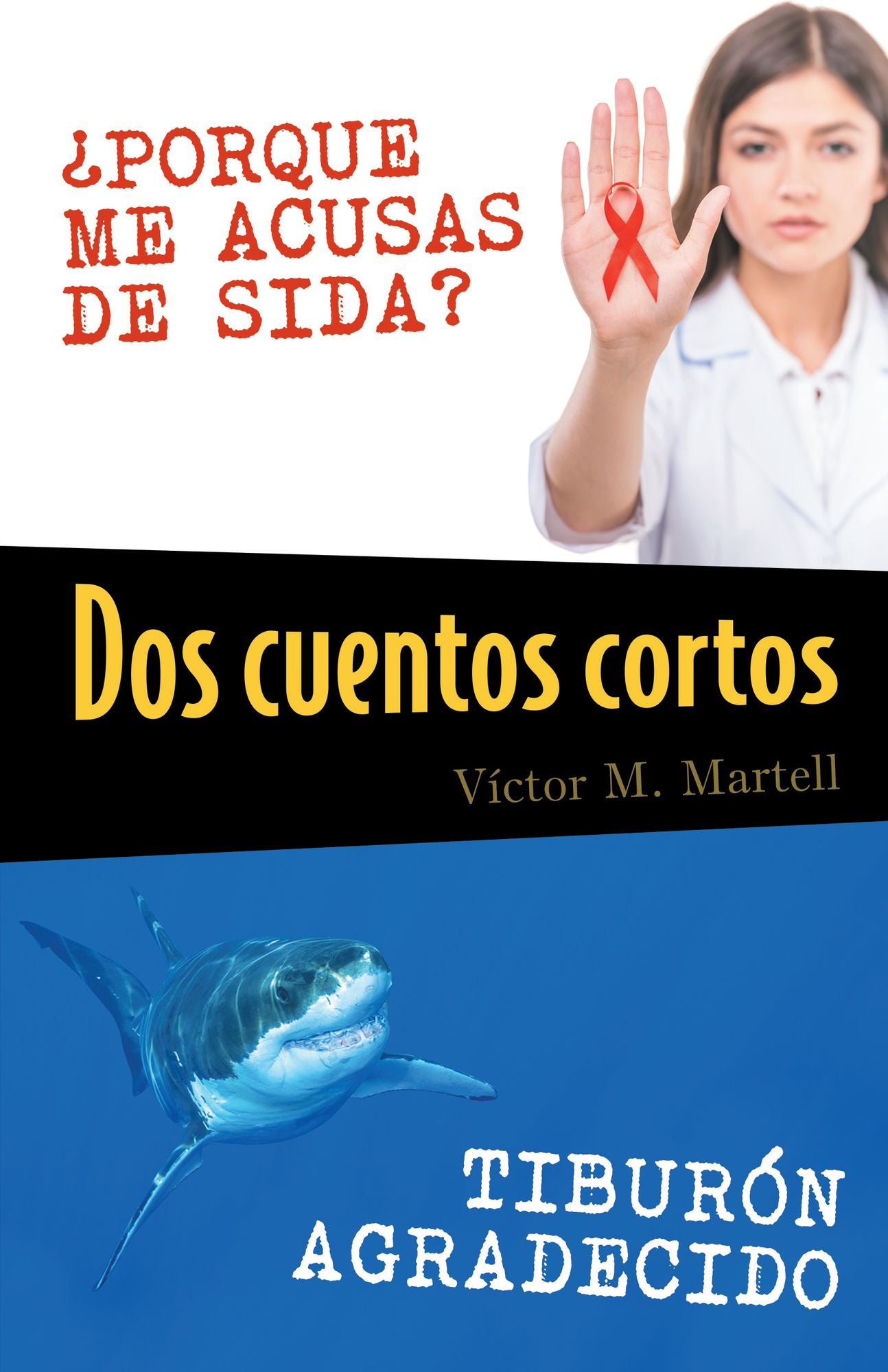 Dos cuentos cortos: PORQUE ME ACUSAS DE SIDA?; TIBURON AGRADECIDO